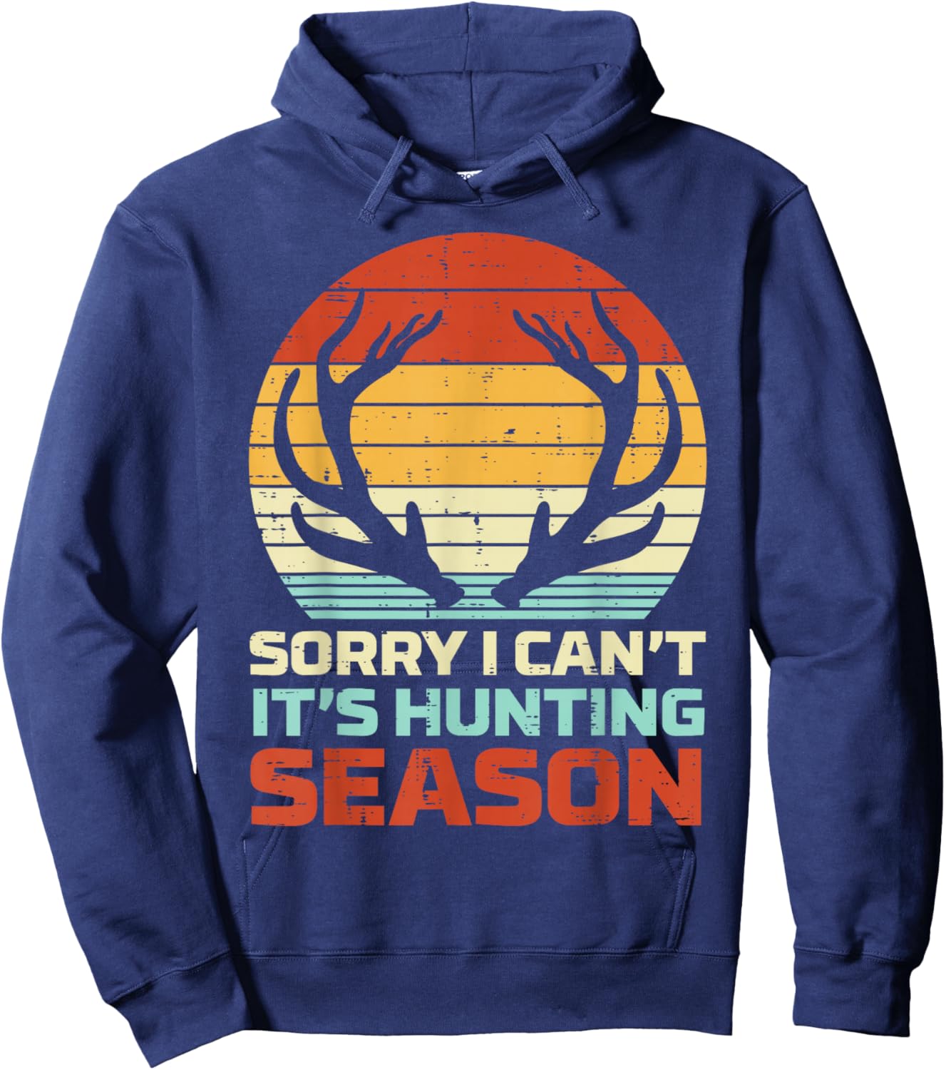 Sorry Cant Hunting Season Antler Retro Buck Deer Hunter Gift Hoodie - Hoodie | Navy
