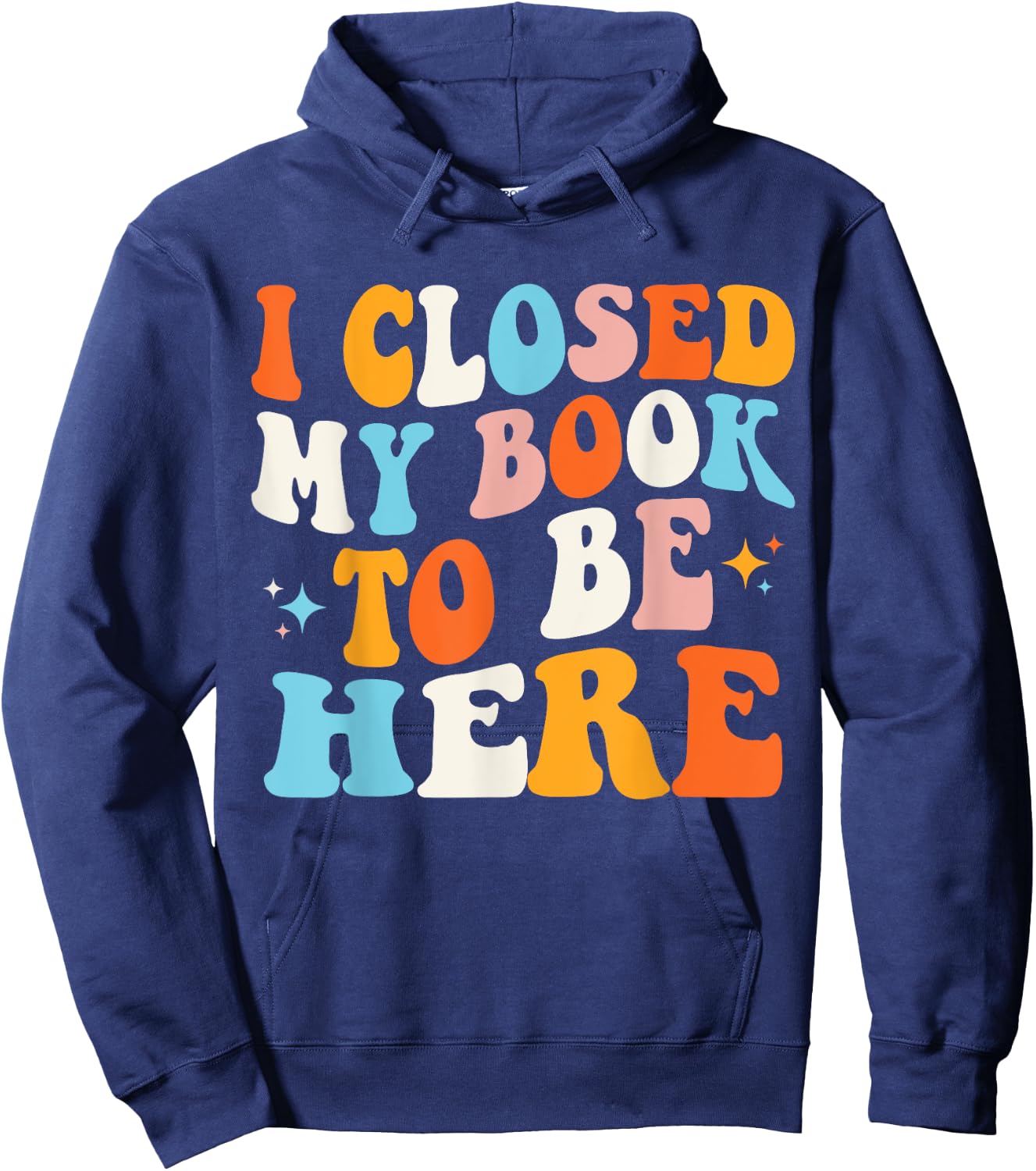 I Closed My Book To Be Here Groovy Reading Books Bookworm Hoodie - Hoodie | Navy