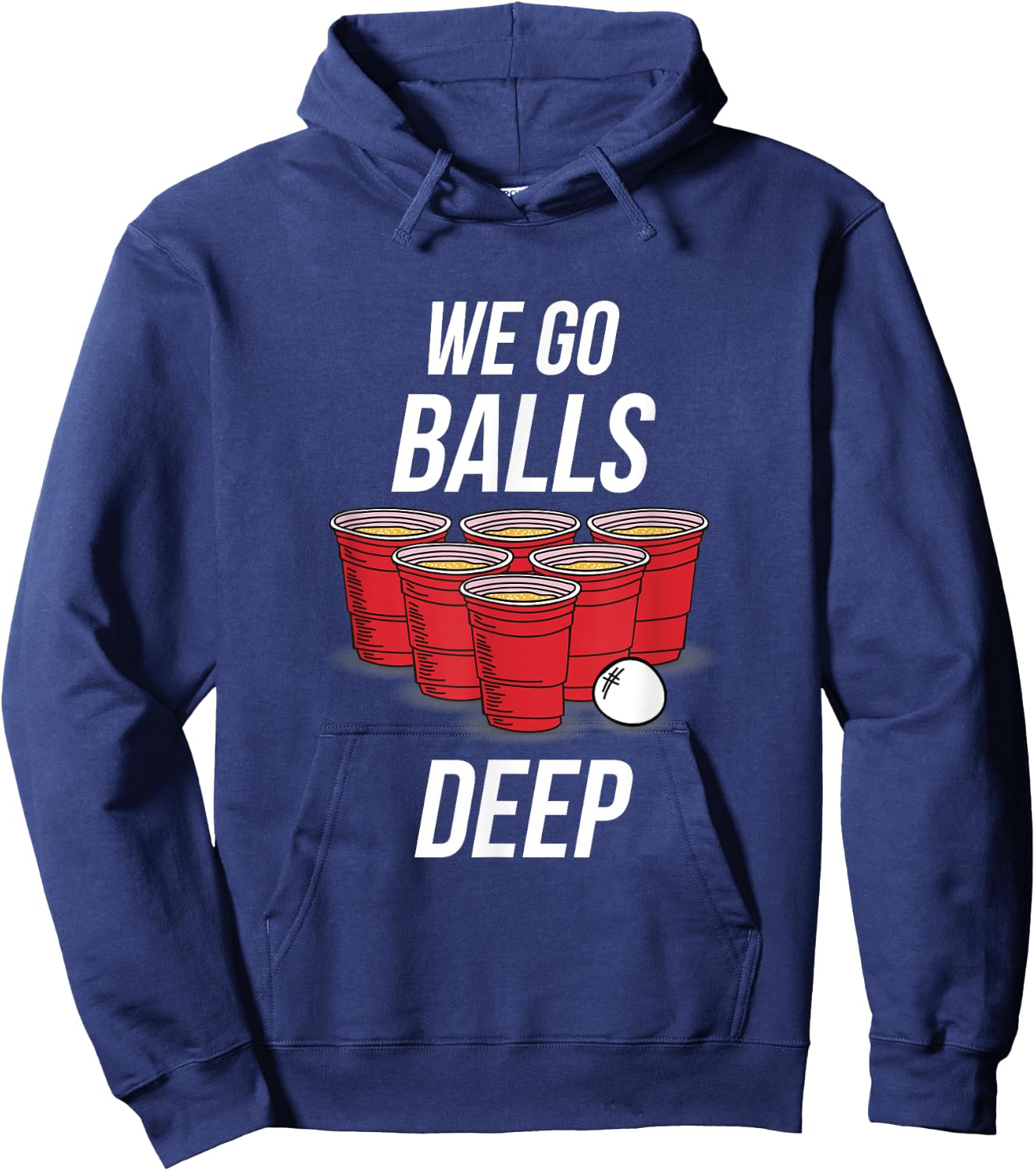We Go Balls Deep Shirt - Funny Beer Pong Games Hoodie - Hoodie | Navy