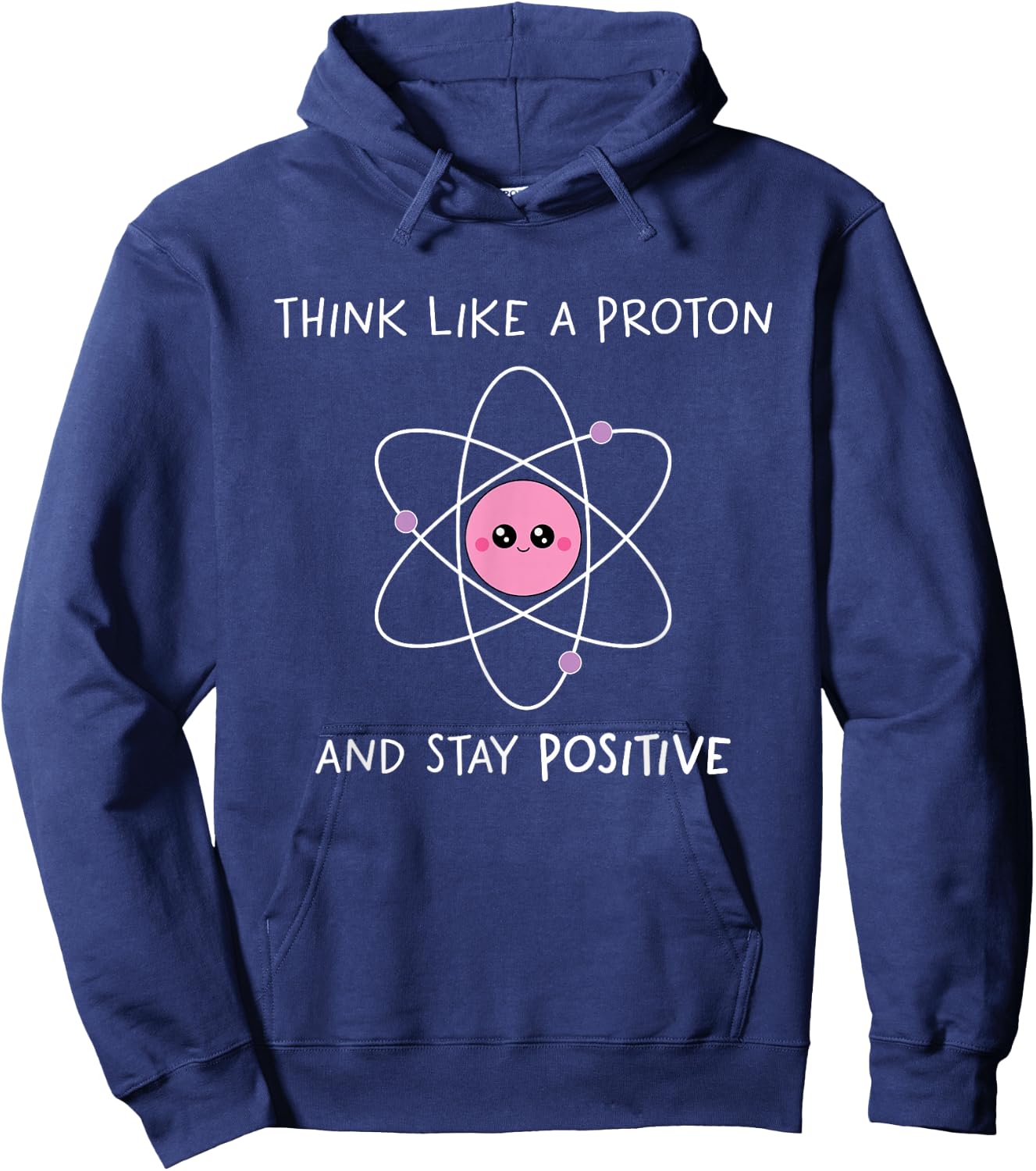 Think Like A Proton And Stay Positive Hoodie - Hoodie | Navy