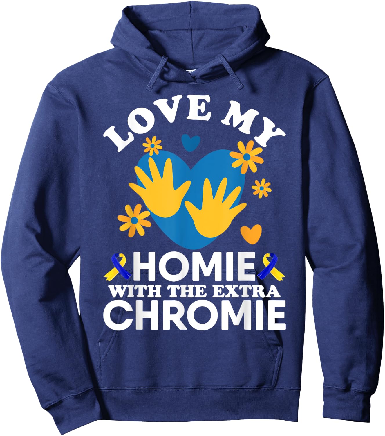 Love My Homie With The Extra Chromie Friend Down Syndrome Hoodie - Hoodie | Navy