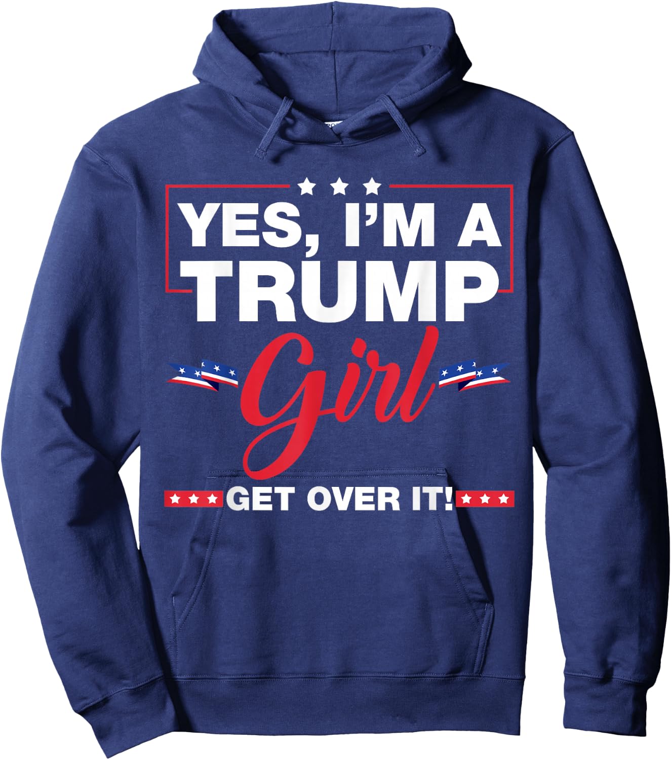 Yes I'm A Trump Girl Get Over It Trump 2024 Election Gifts Hoodie - Hoodie | Navy
