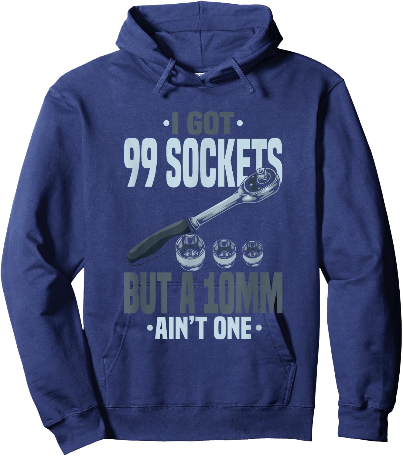 Funny Mechanic I Got 99 Sockets But A 10mm Ain't One Hoodie - Hoodie | Navy