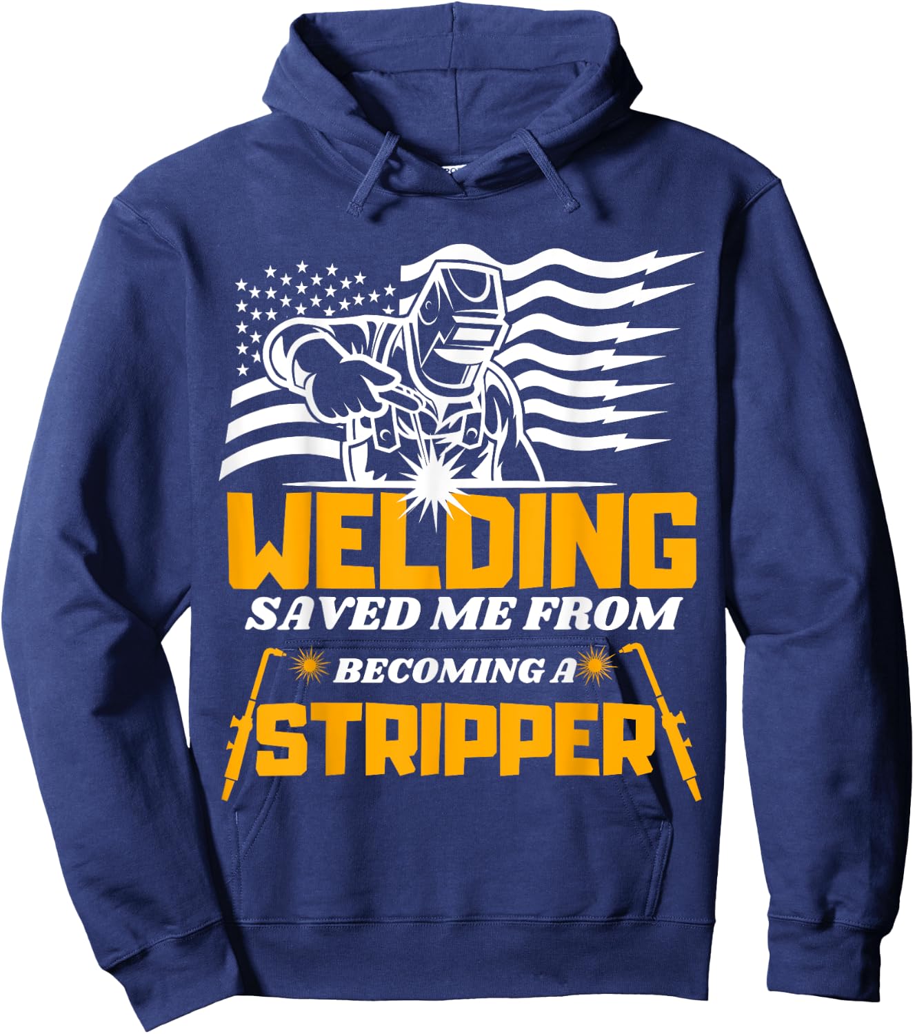 Welding Saved Me From Becoming A Stripper Funny Welder Hoodie - Hoodie | Navy