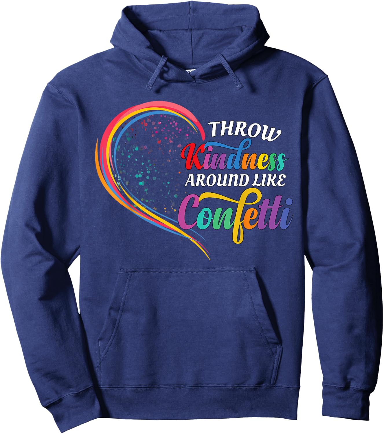 Throw Kindness Around Like Confetti Be Kind Teacher Kid Love Hoodie - Hoodie | Navy