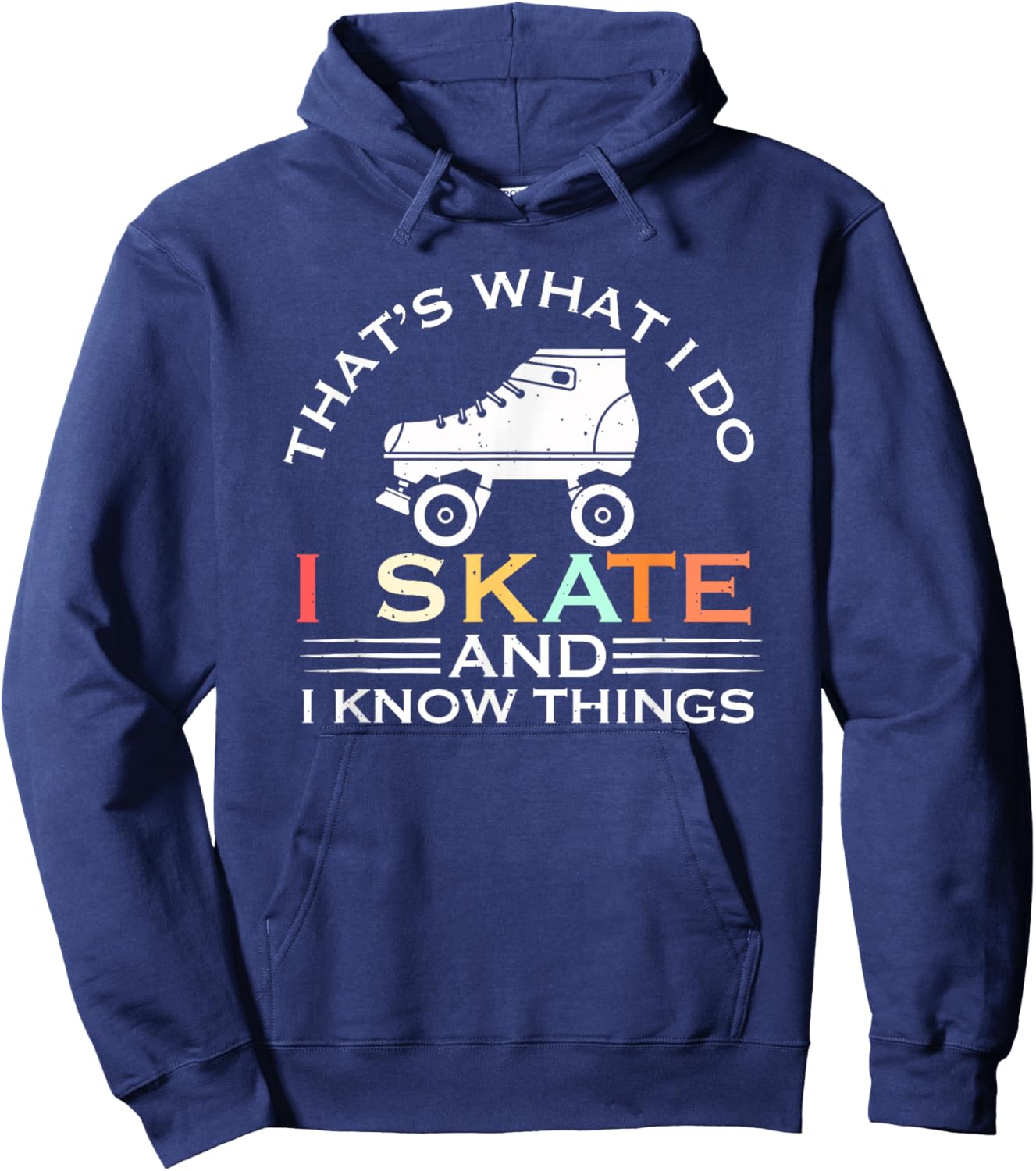 I Skate And I Know Things Skater Gift Vintage Roller Skating Hoodie - Hoodie | Navy