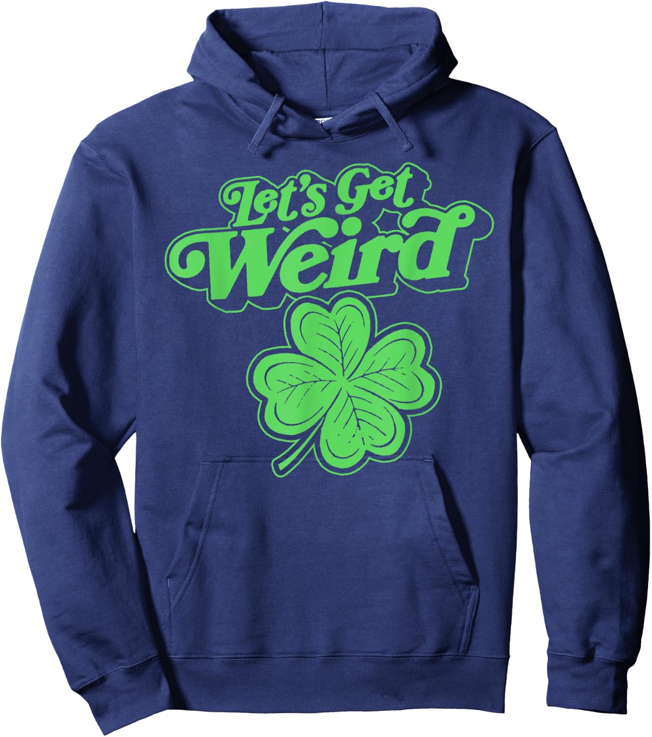 Let's Get Weird Funny st Patrick's Day St Paddy Fun Shamrock Hoodie - Hoodie | Navy