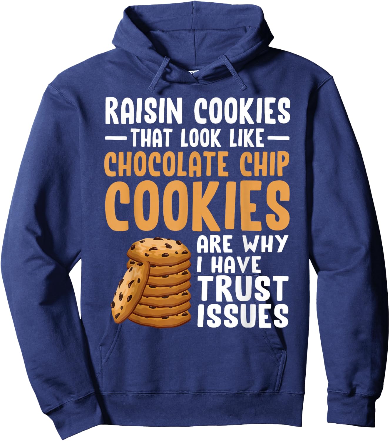 Raisin Cookies That Look Like Chocolate Chip Cookies Funny Hoodie - Hoodie | Navy
