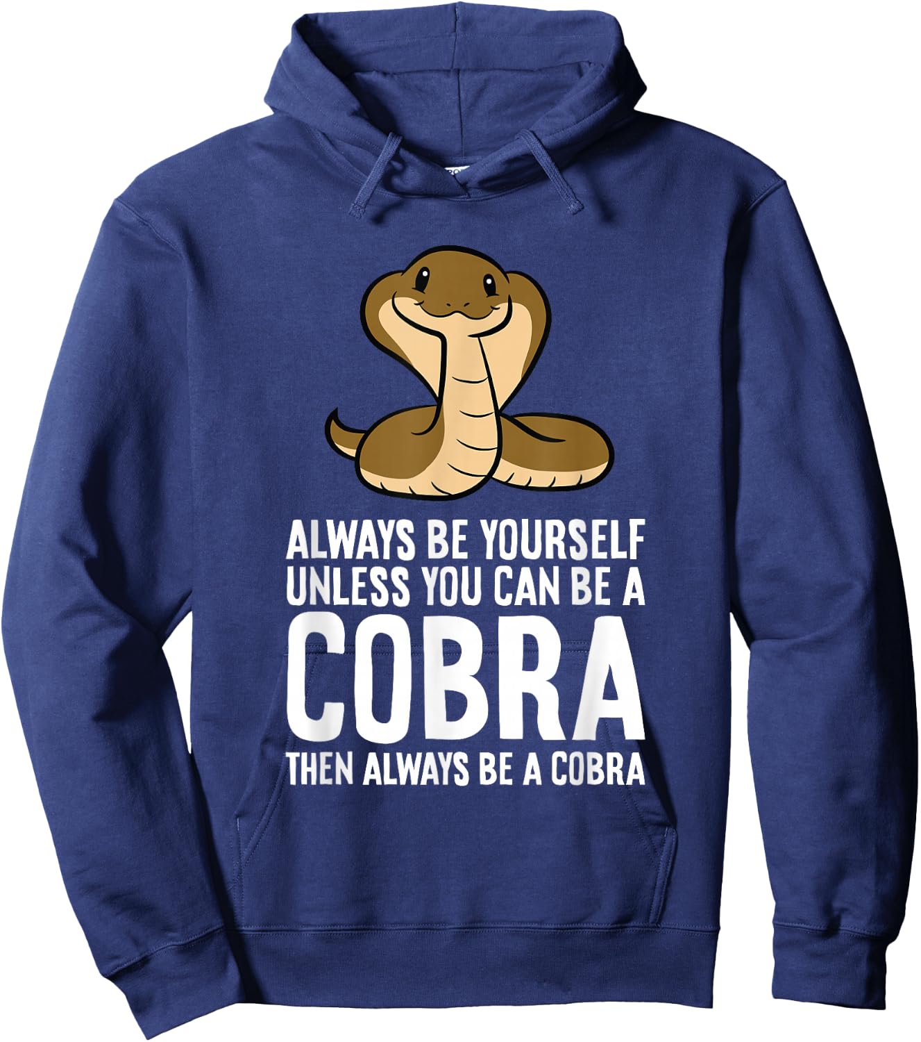 King Cobra Always Be Yourself Unless You Can Be A Cobra Hoodie - Hoodie | Navy