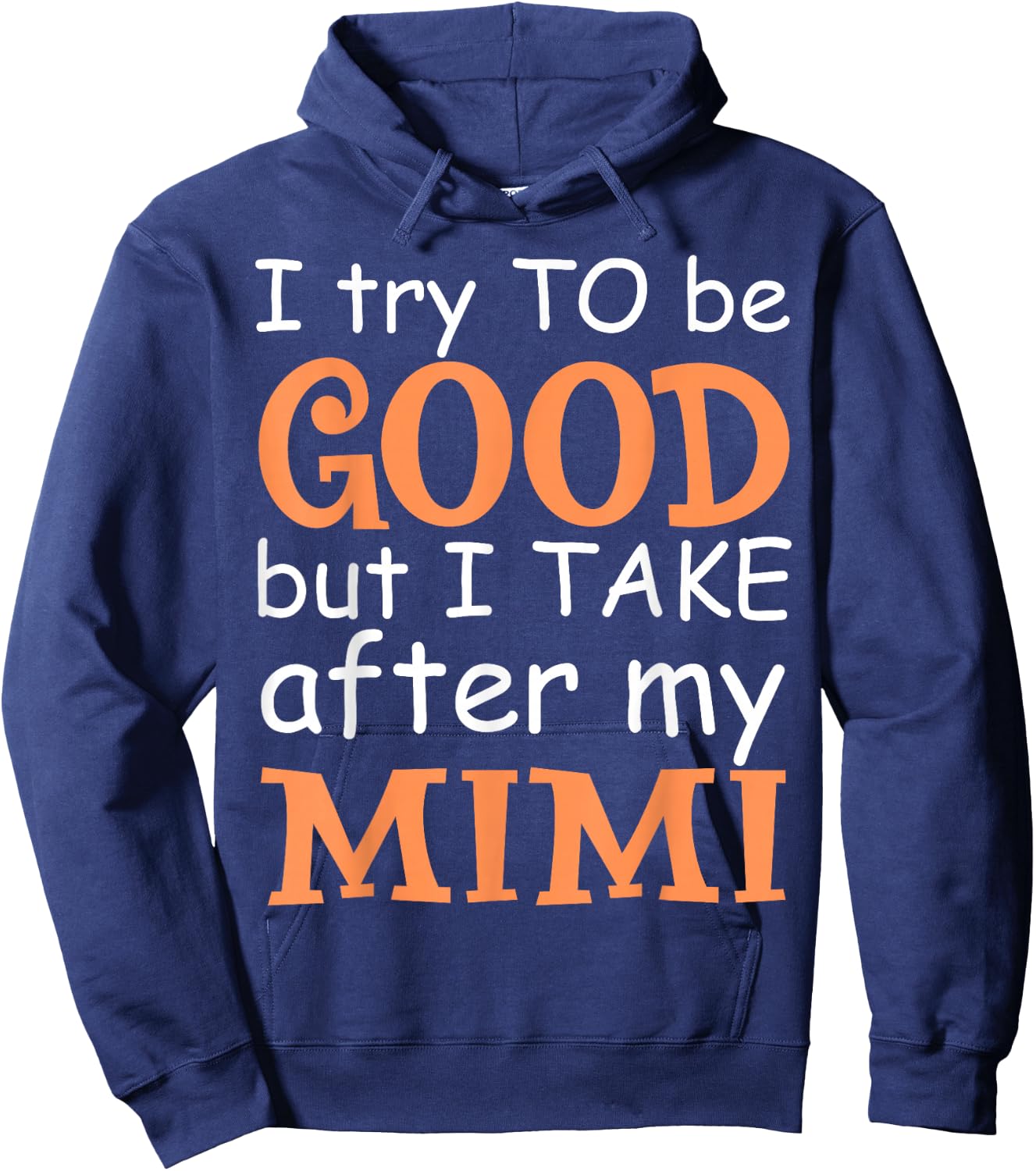 I Try To Be Good But I Take After My Mimi Funny Family Hoodie - Hoodie | Navy