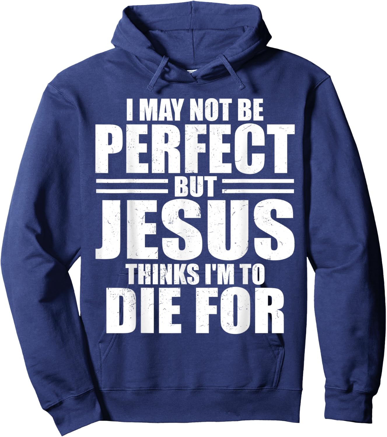 I May Not Be Perfect But Jesus Thinks I'm To Die For Jesus Hoodie - Hoodie | Navy