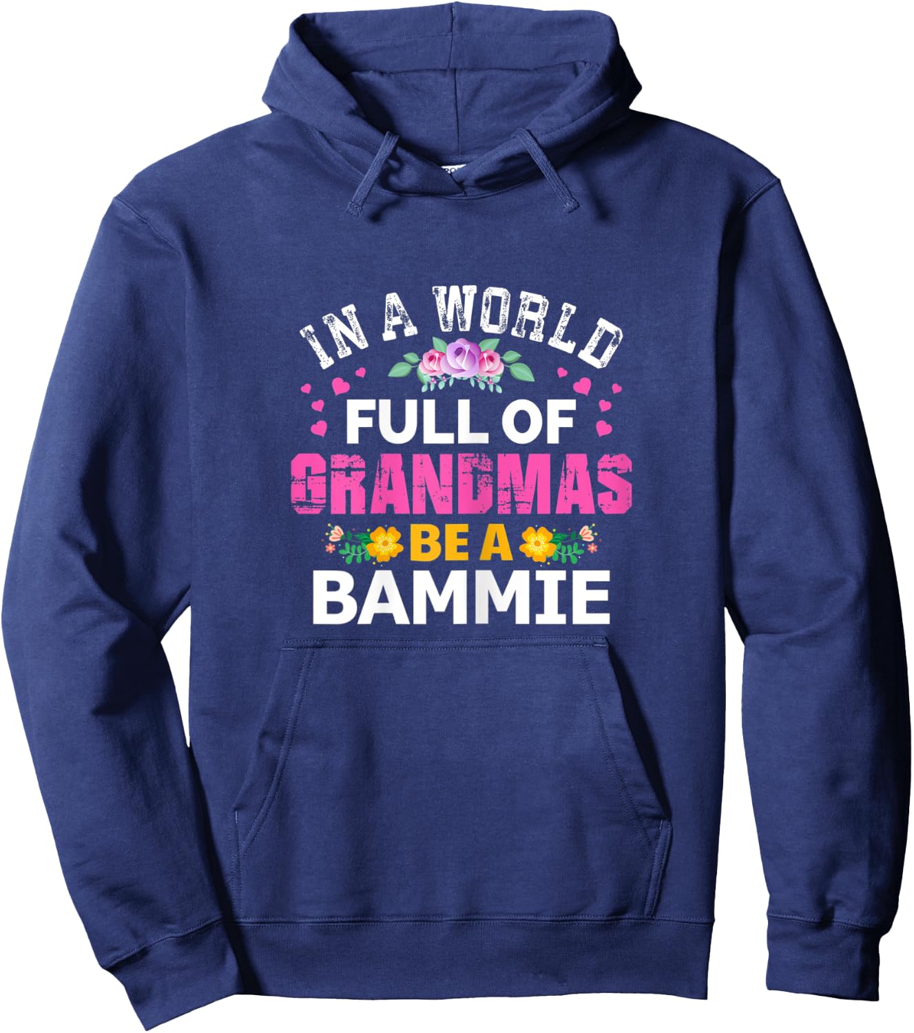 In A World Full of Grandmas Be A Bammie Funny Grandma Floral Hoodie - Hoodie | Navy