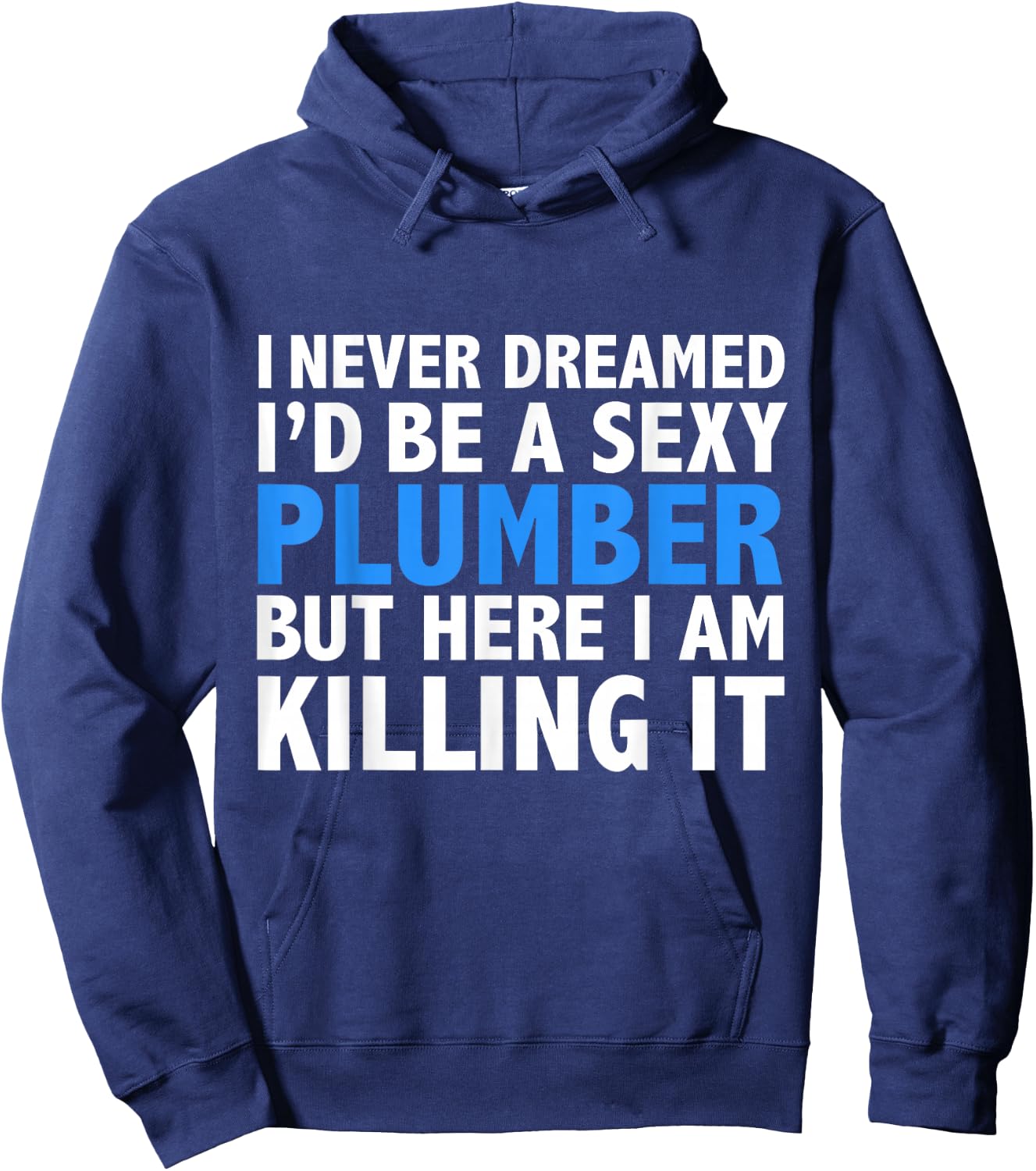 Never Dreamed I'd be a Sexy Plumber Graduation Promotion Hoodie - Hoodie | Navy