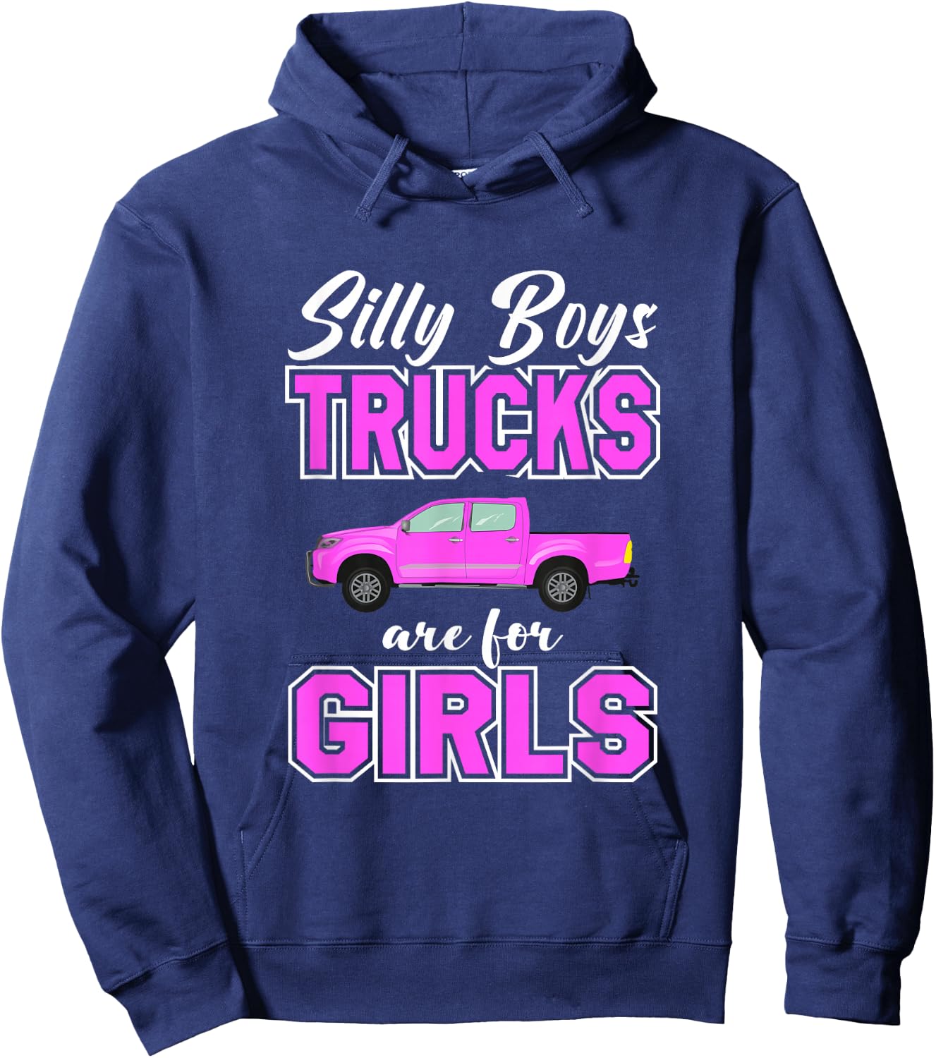 Silly Boys Trucks Are For Girls | Sassy Girls Pickup Truck Hoodie - Hoodie | Navy