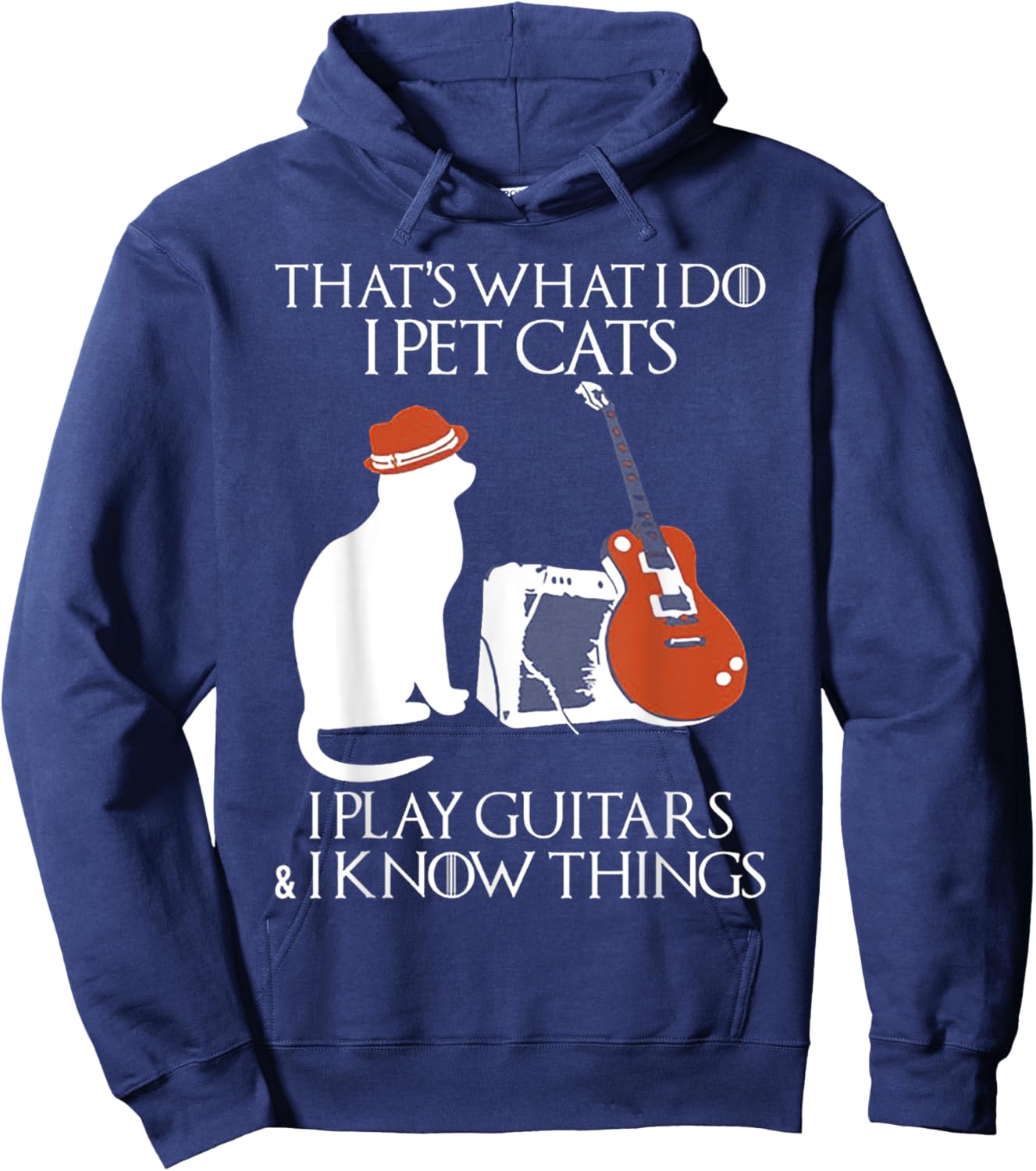 Thatss What I Do I Pet Cats I Play Guitars And I Know Things Hoodie - Hoodie | Navy