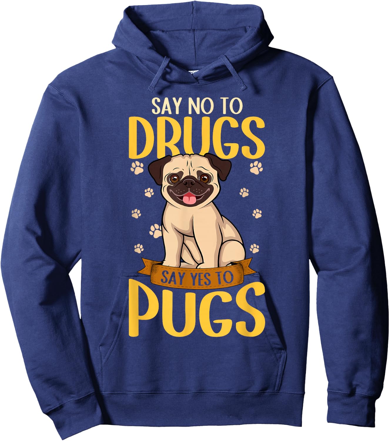 Say No To Drugs Say Yes To Pugs Funny Dog Lover Pug Hoodie - Hoodie | Navy