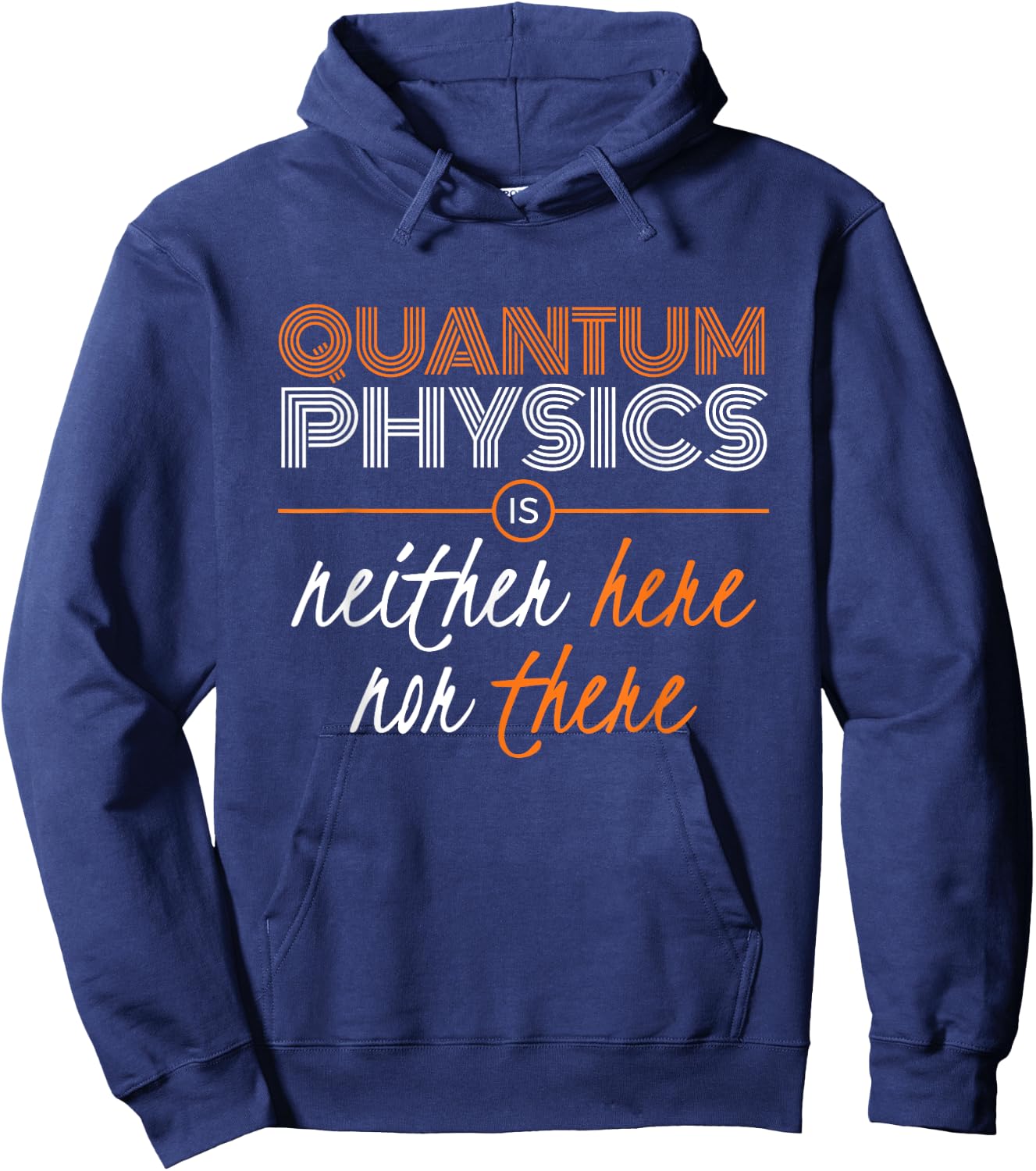 Quantum Physics is Neither HERE nor THERE, Funny Hoodie - Hoodie | Navy