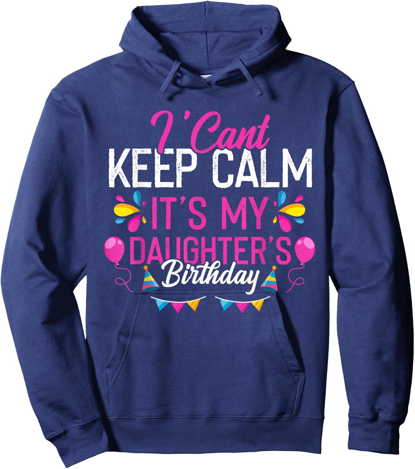 I Can't Calm Down, It's My Daughter's Birthday Hoodie - Hoodie | Navy