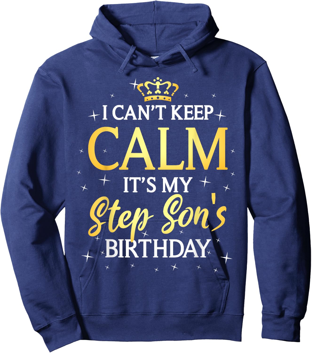 I Can't Keep Calm It's My Stepson Birthday Gift Bday Party Hoodie - Hoodie | Navy
