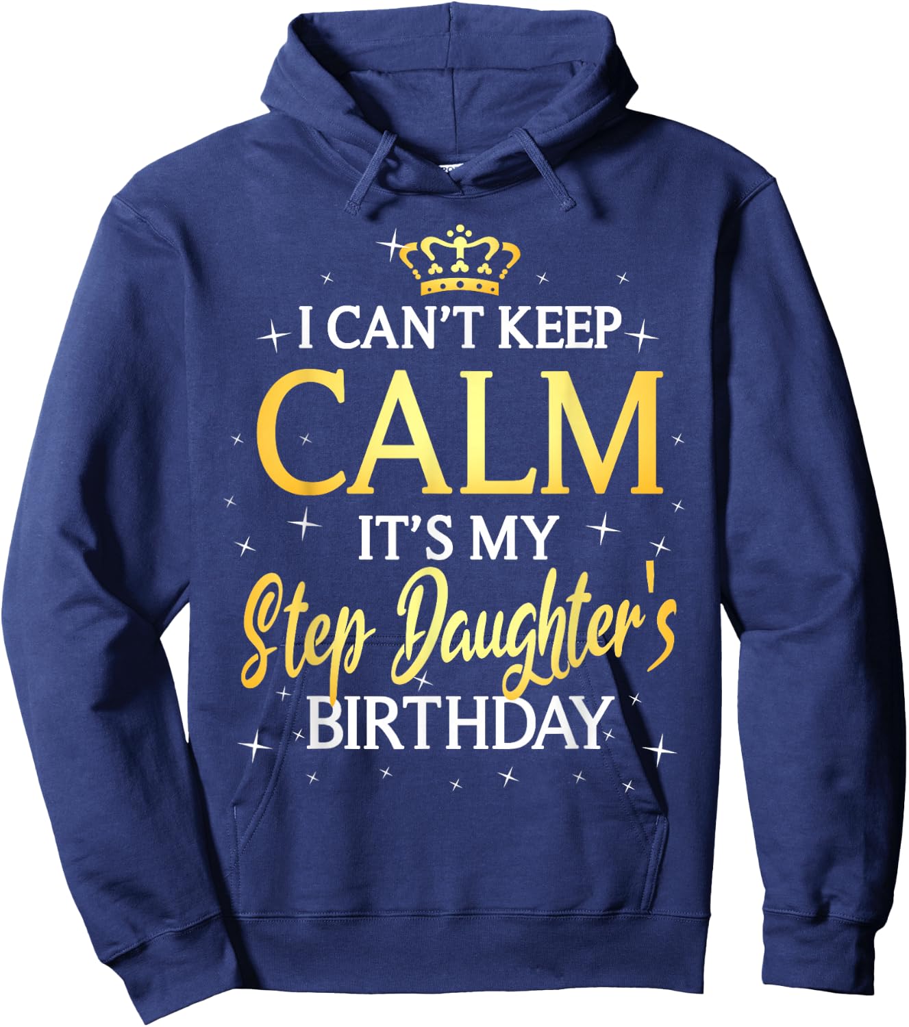 I Can't Keep Calm It's My Stepdaughter Birthday Gift Bday Hoodie - Hoodie | Navy