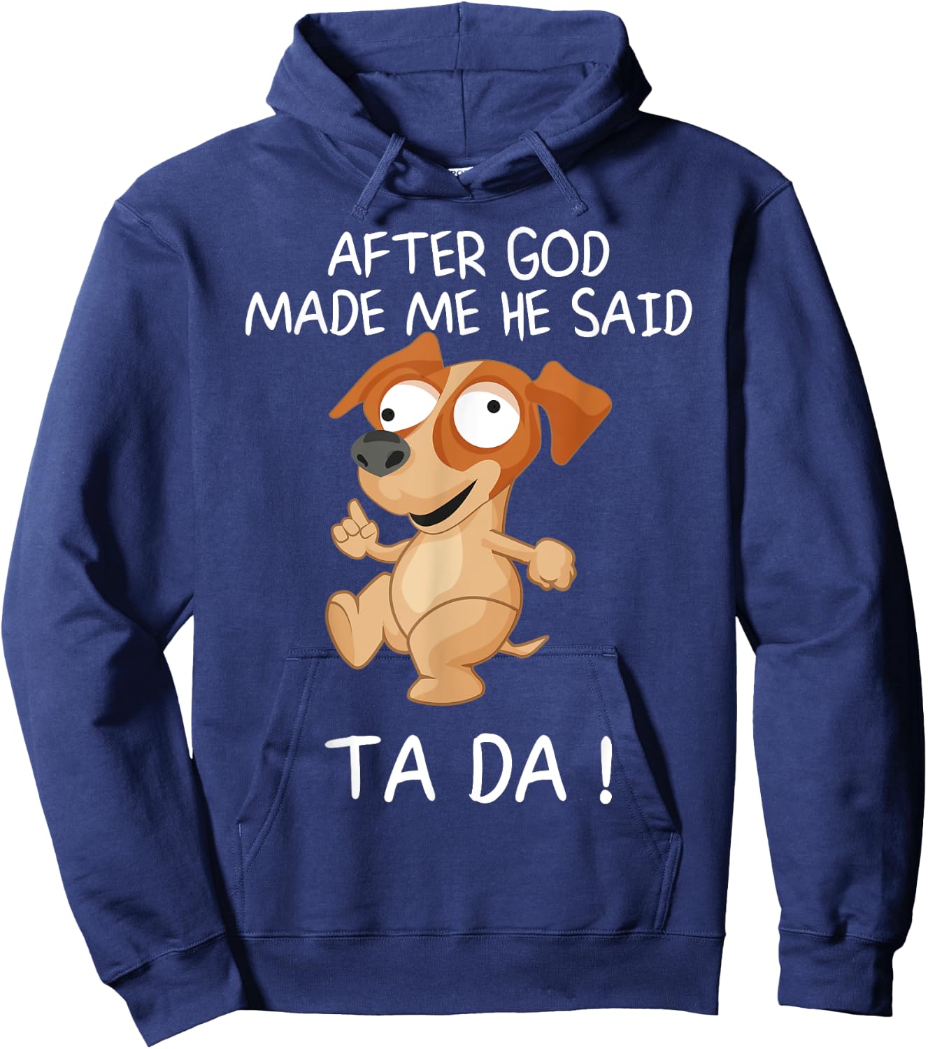 After God Made Me He Said Tada, Funny Dog Men Women Girls Kids Hoodie - Hoodie | Navy