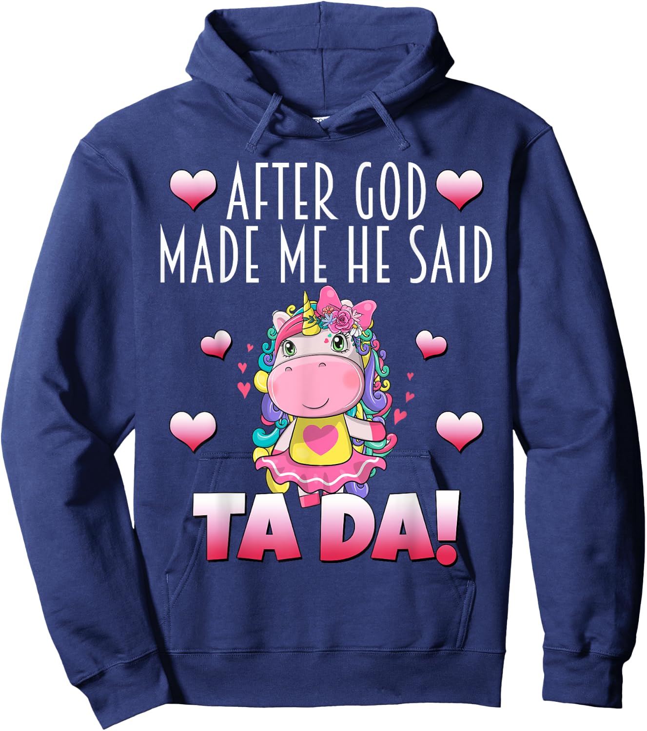 After GOD made Me He Said Ta-Da! Cute Adorable Baby Unicorn Hoodie - Hoodie | Navy