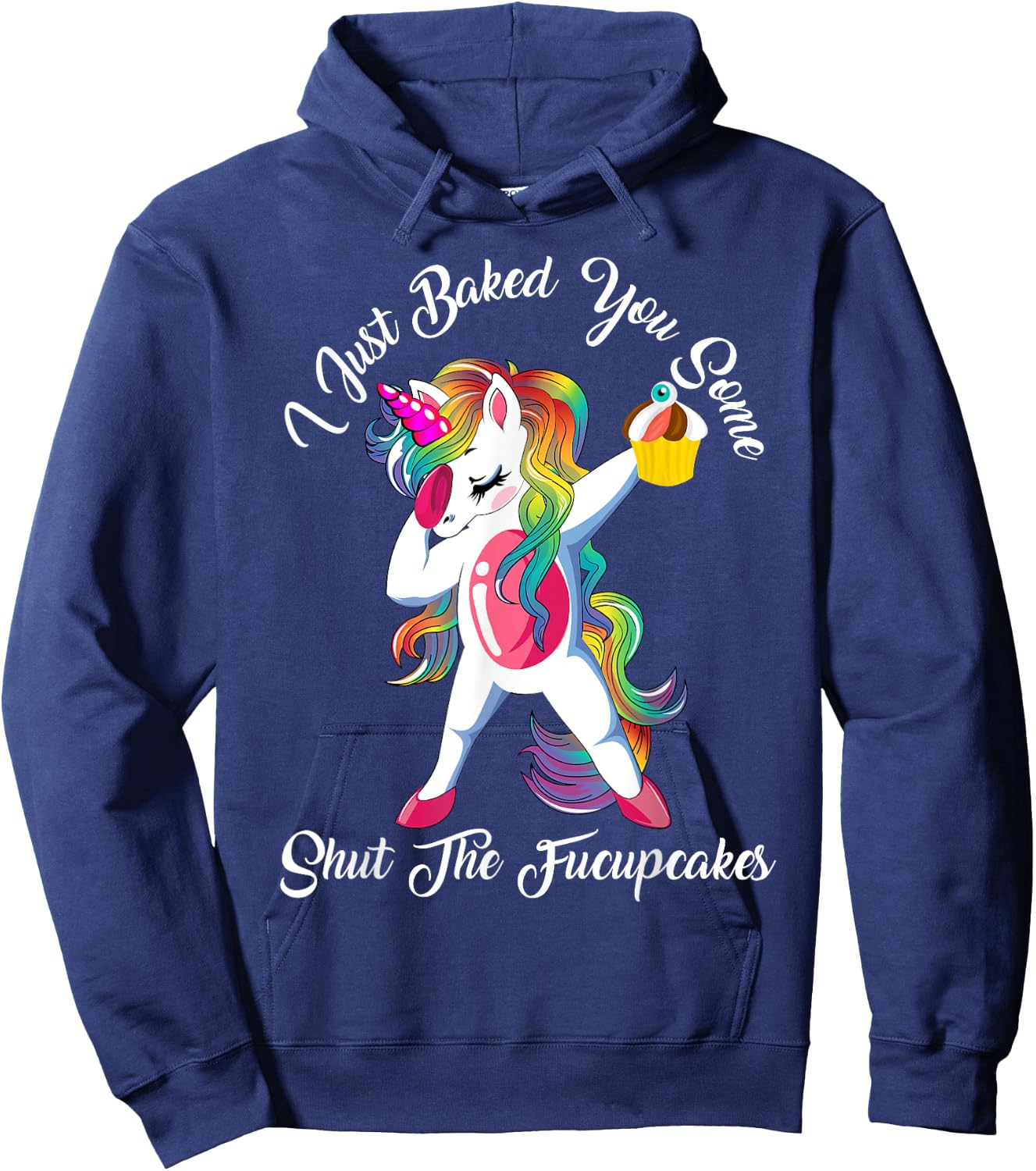 I Just Baked You Some Shut The Fucupcakes Dabbing Unicorn Hoodie - Hoodie | Navy
