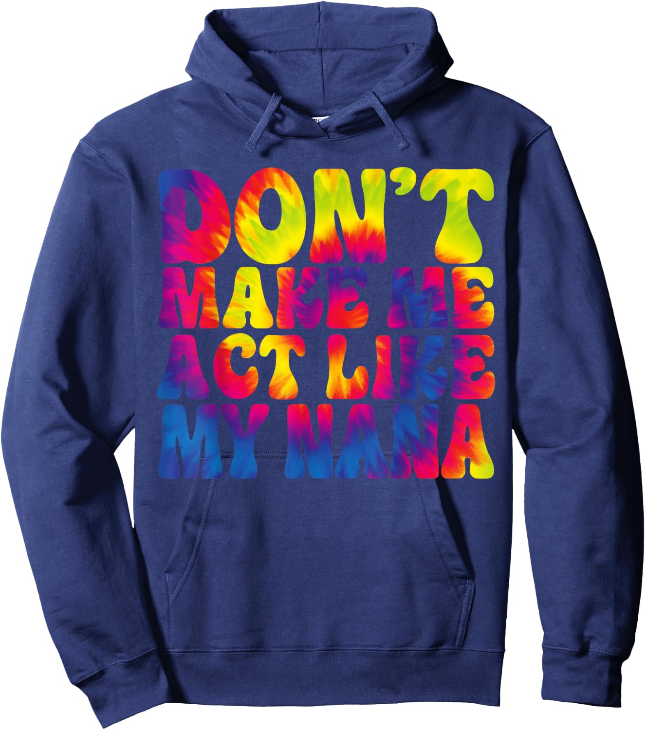 Don't Make Me Act Like My Nana Funny Tie Dye Hoodie - Hoodie | Navy