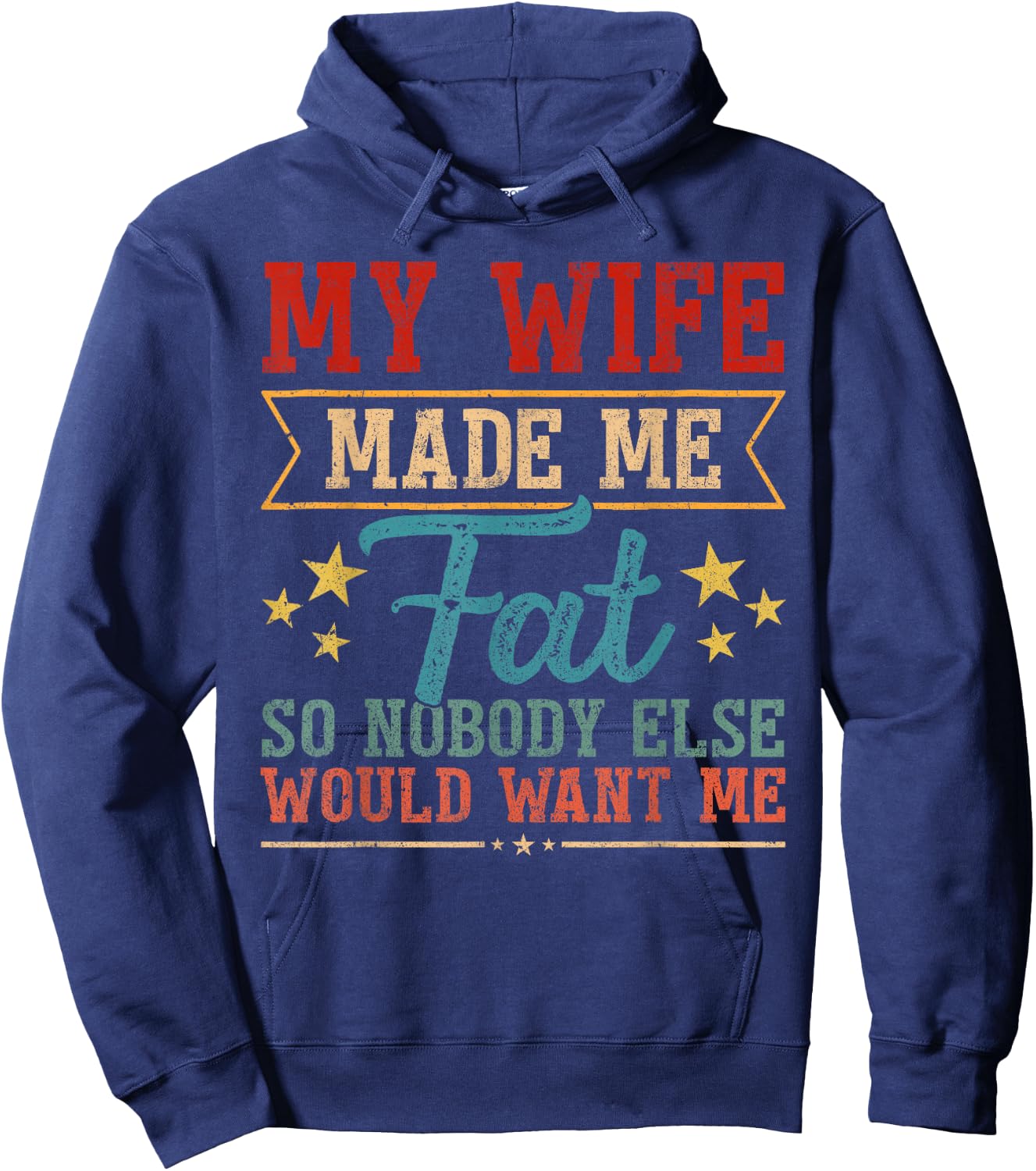 Fathers Day My Wife Made Me Fat So Nobody Else Want Me Men Hoodie - Hoodie | Navy