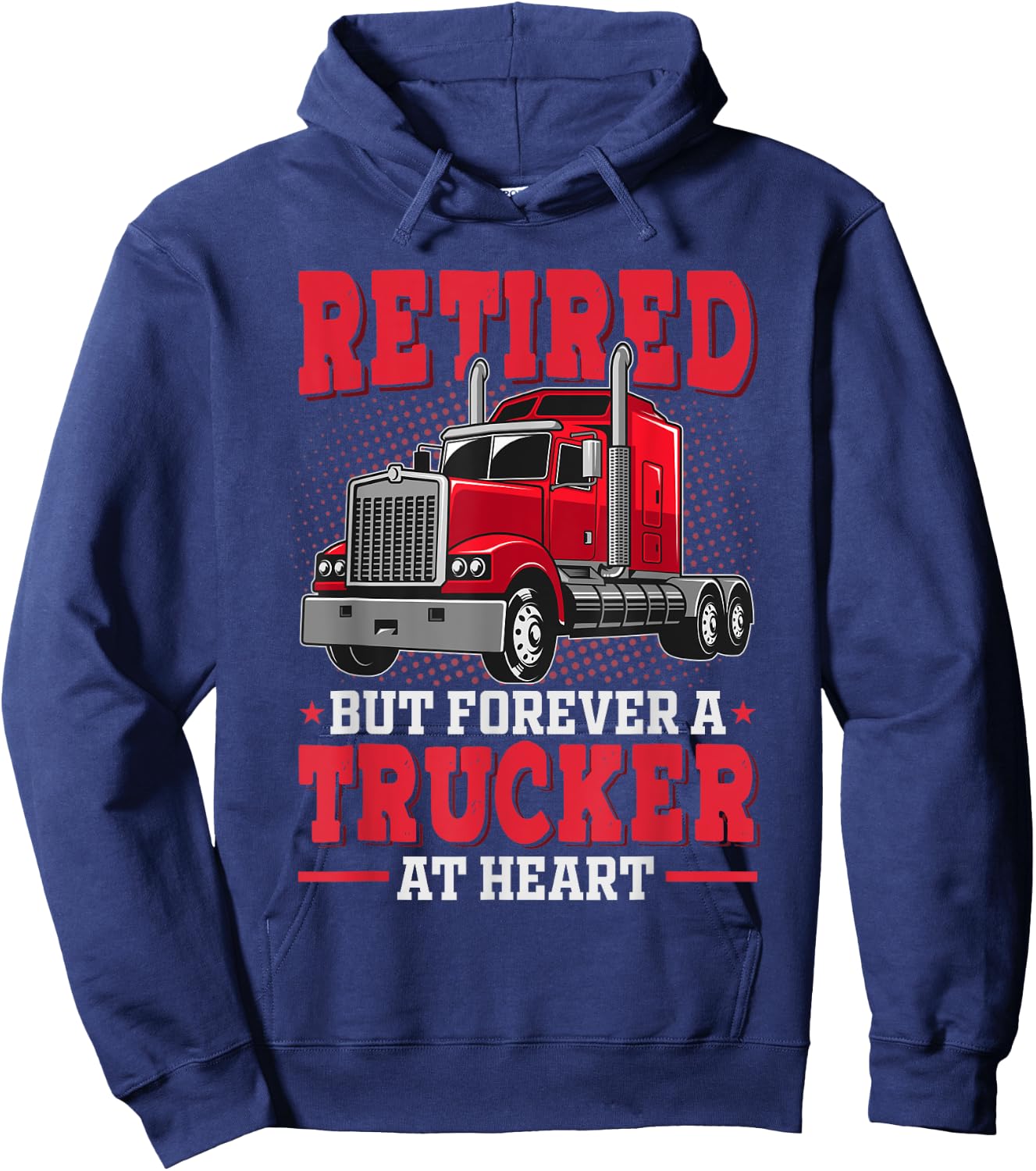 Retired But Forever Trucker At Heart Truck Driver Retirement Hoodie - Hoodie | Navy