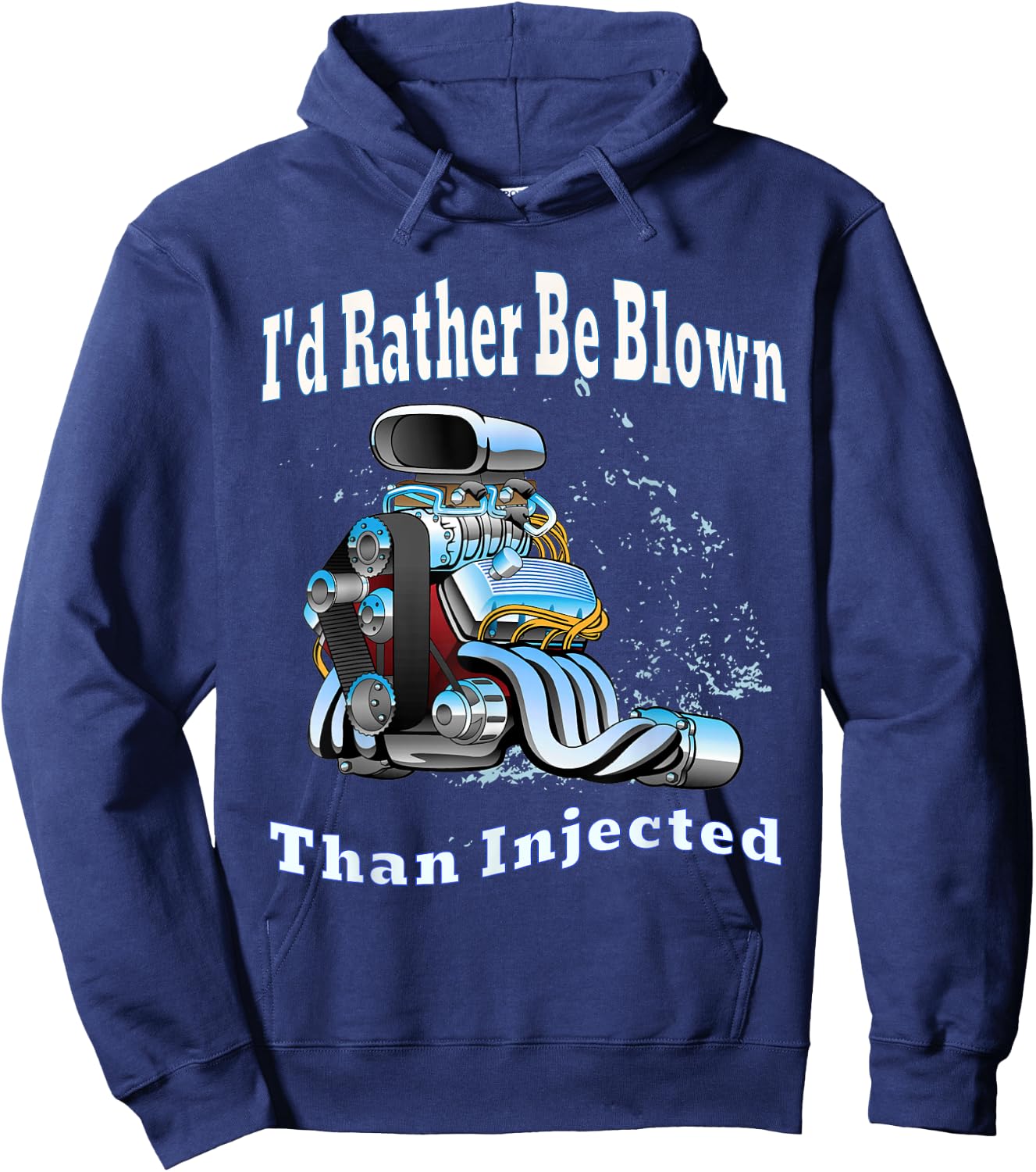I'd Rather Be Blown Than Injected Car Racing Engine Humor Hoodie - Hoodie | Navy