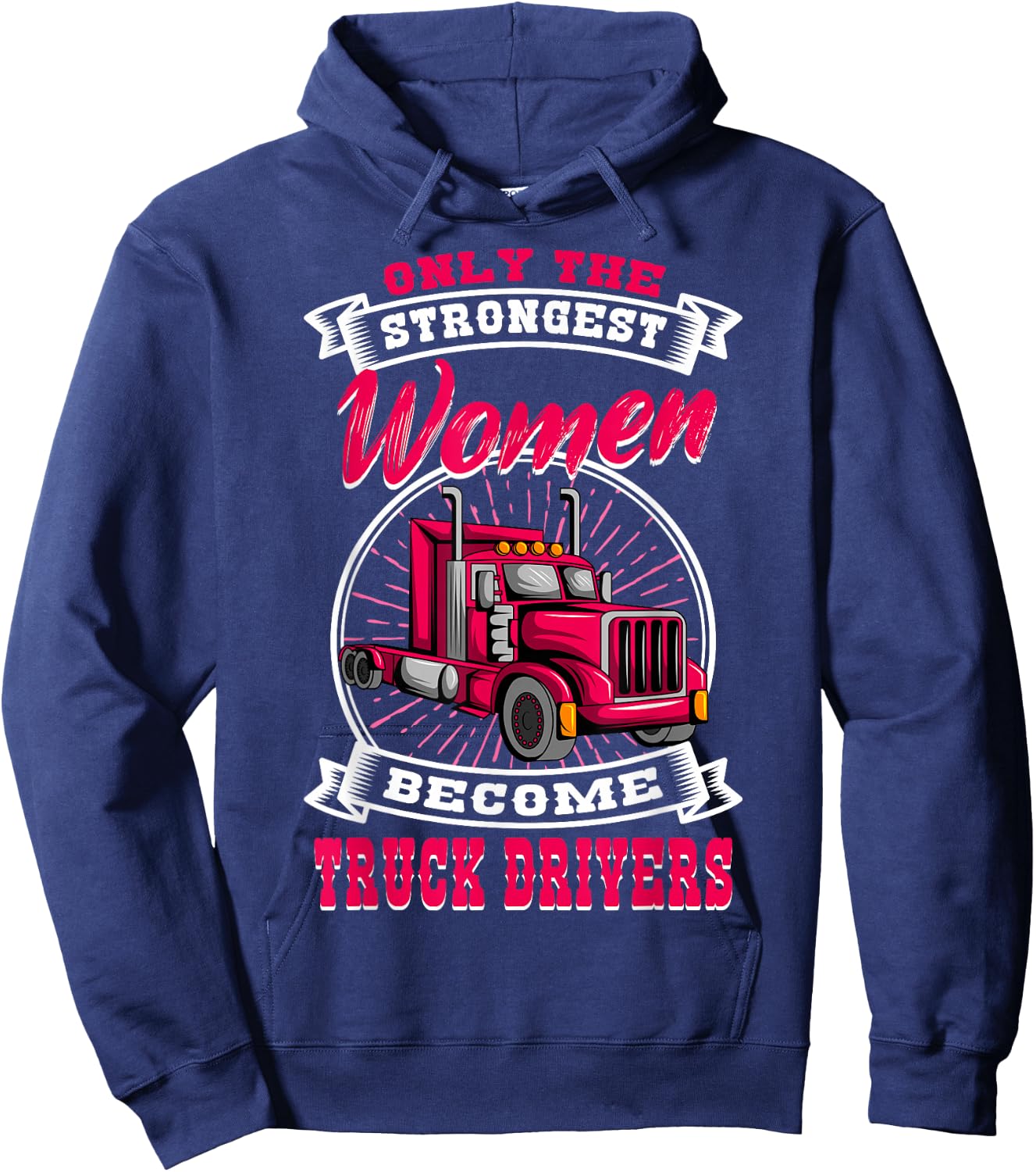Only The Strongest Women Become Truck Drivers Trucker LGV Hoodie - Hoodie | Navy