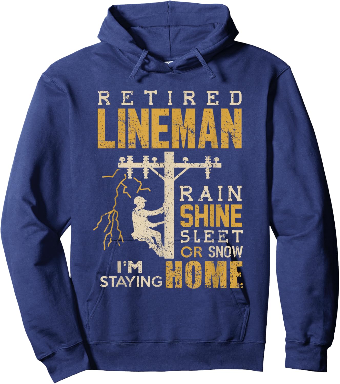 Retired Lineman Shirt Rain Shine Sleet Snow Im Staying Home Hoodie - Hoodie | Navy