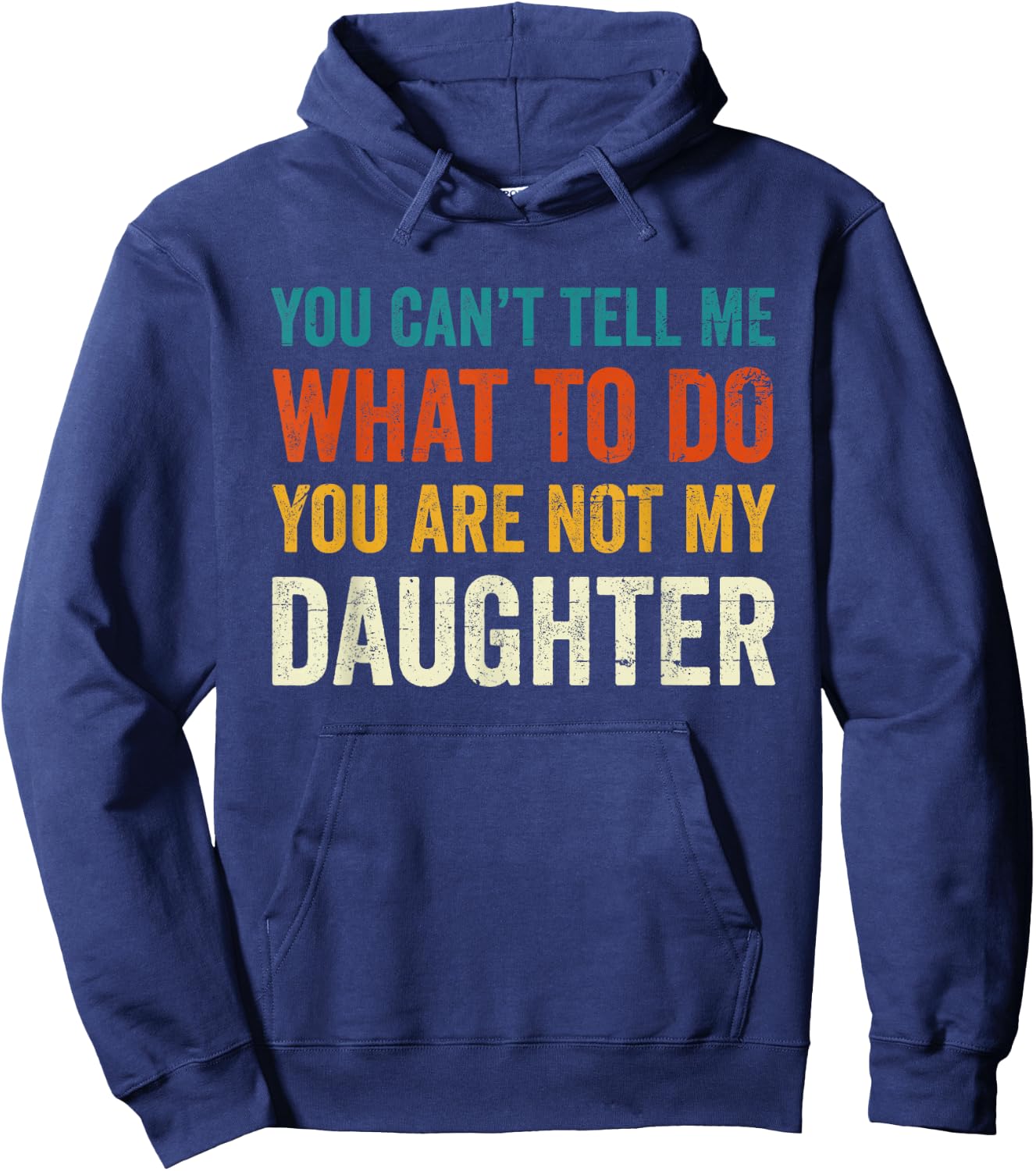 You can't tell me what to do you are not my daughter Hoodie - Hoodie | Navy