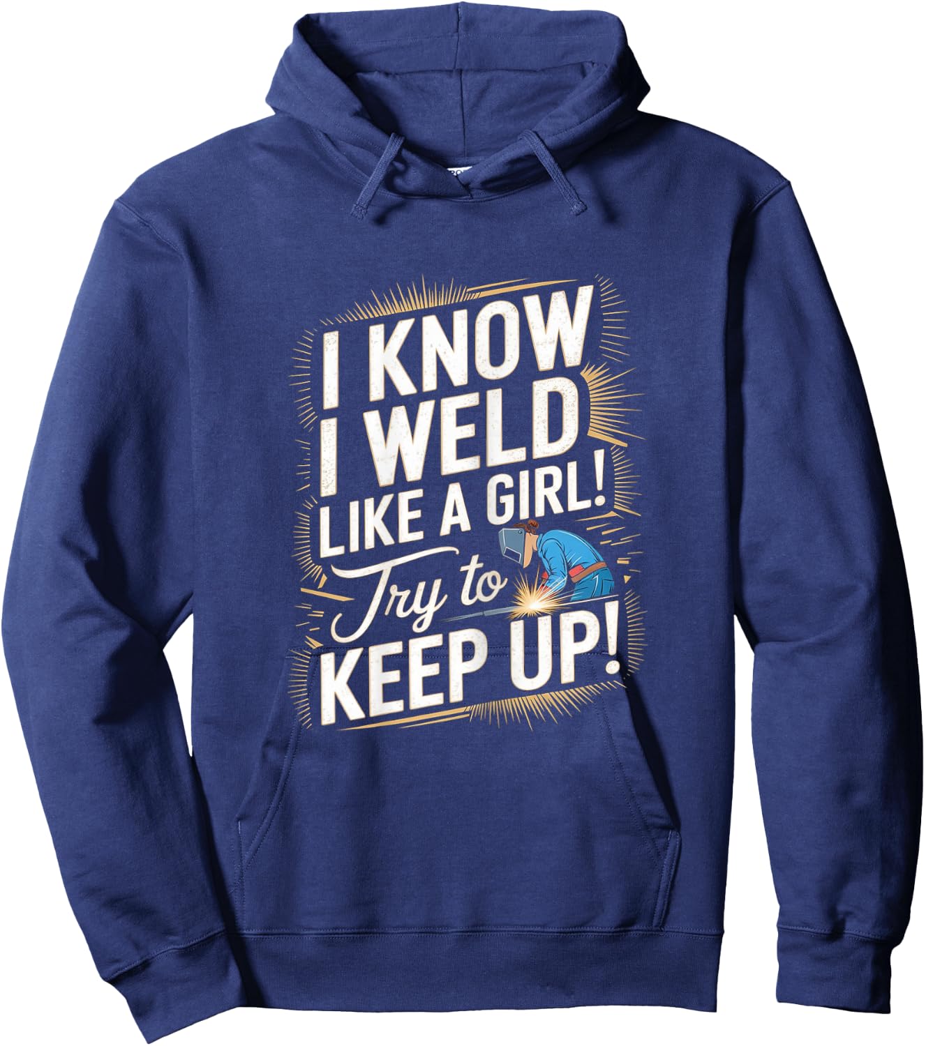 Funny Welding Woman - I Know I Weld Like A Girl Hoodie - Hoodie | Navy