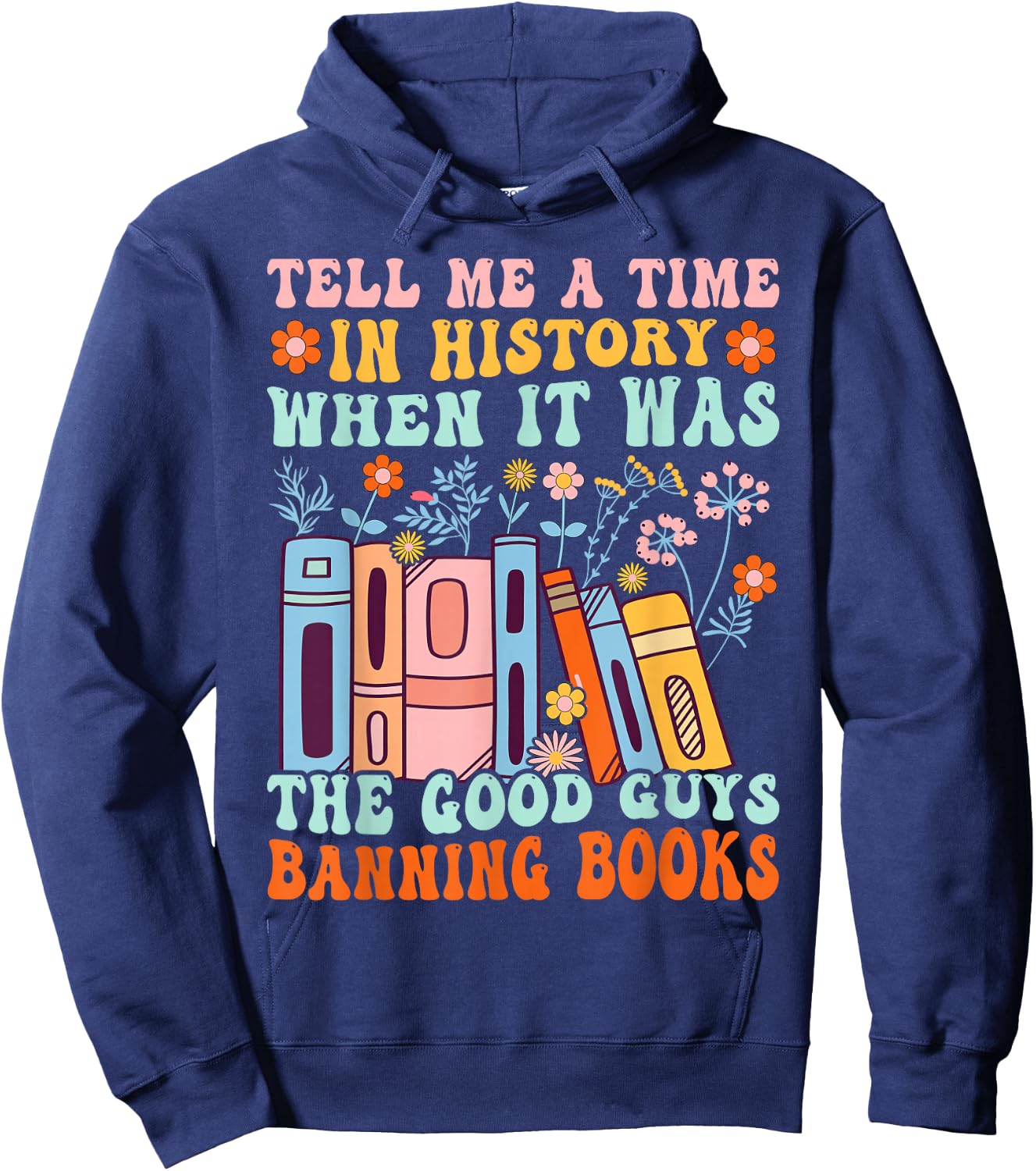 Tell Me a Time in History When the Good Guys Banning Books Hoodie - Hoodie | Navy