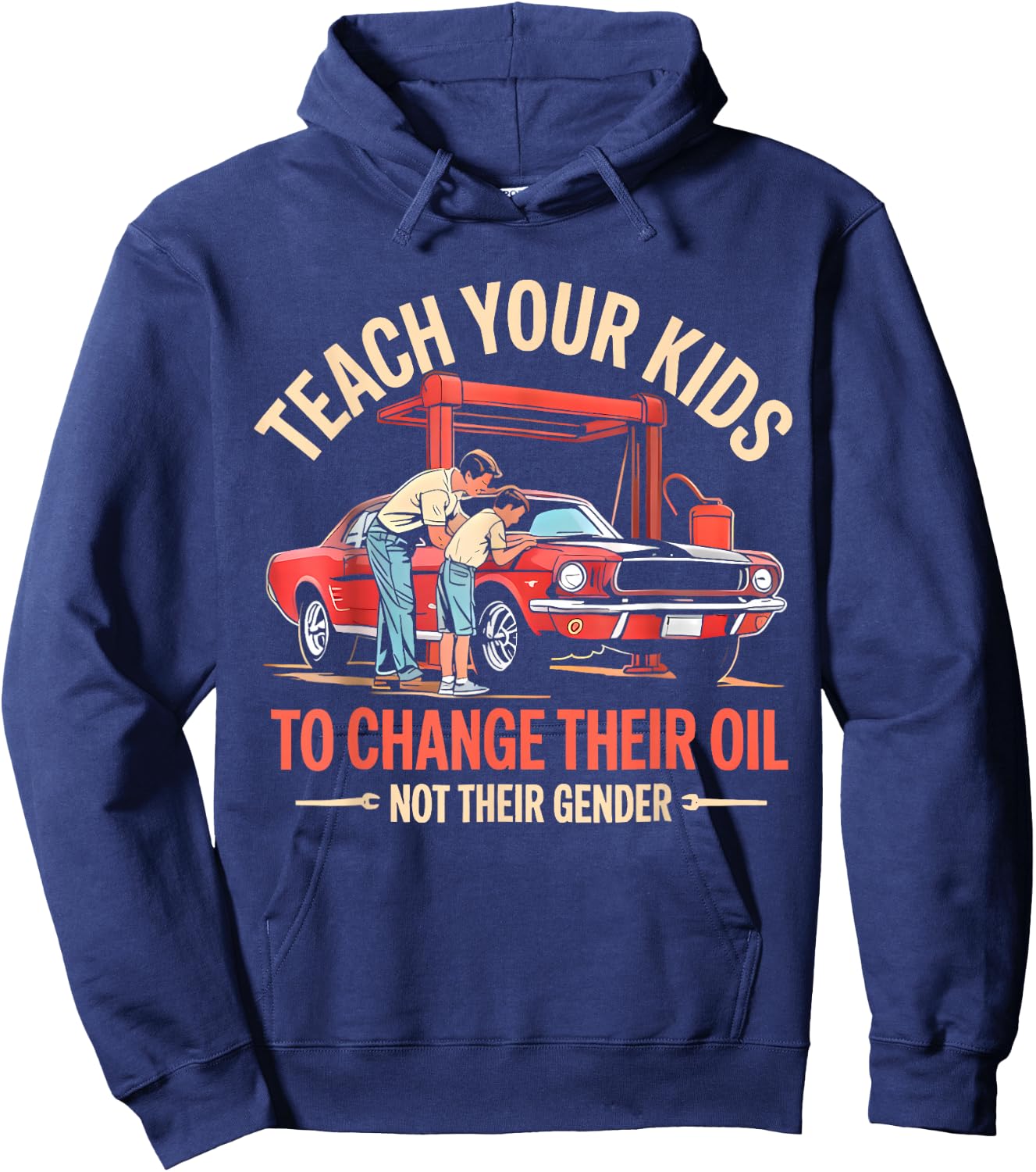 Teach Your Kids to Change Their Oil Not Their Gender Funny Hoodie - Hoodie | Navy