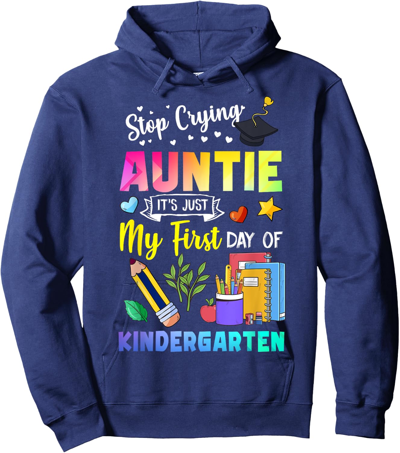 Stop Crying Auntie It's My First Day Of Kindergarten Funny Hoodie - Hoodie | Navy