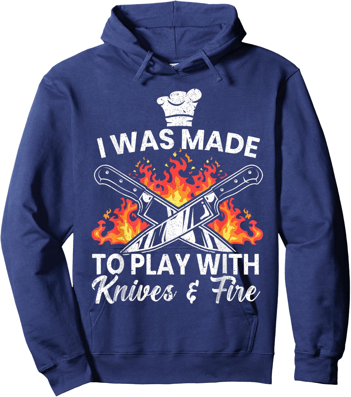 I Was Made To Play With Knives And Fire Culinary Chef Hoodie - Hoodie | Navy