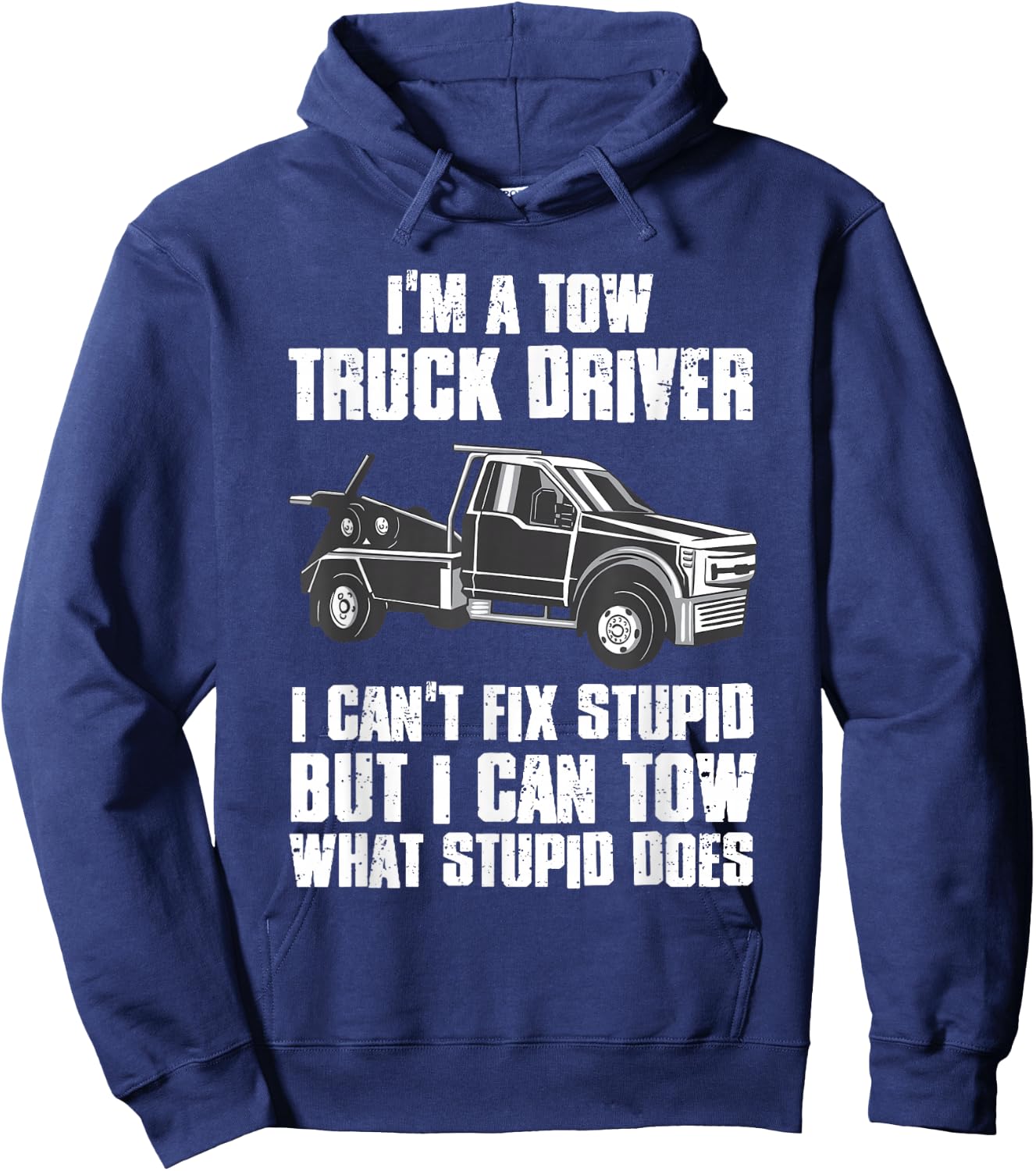 I'm a Tow Truck Driver I Can't Fix Stupid Gift Towing Hoodie - Hoodie | Navy