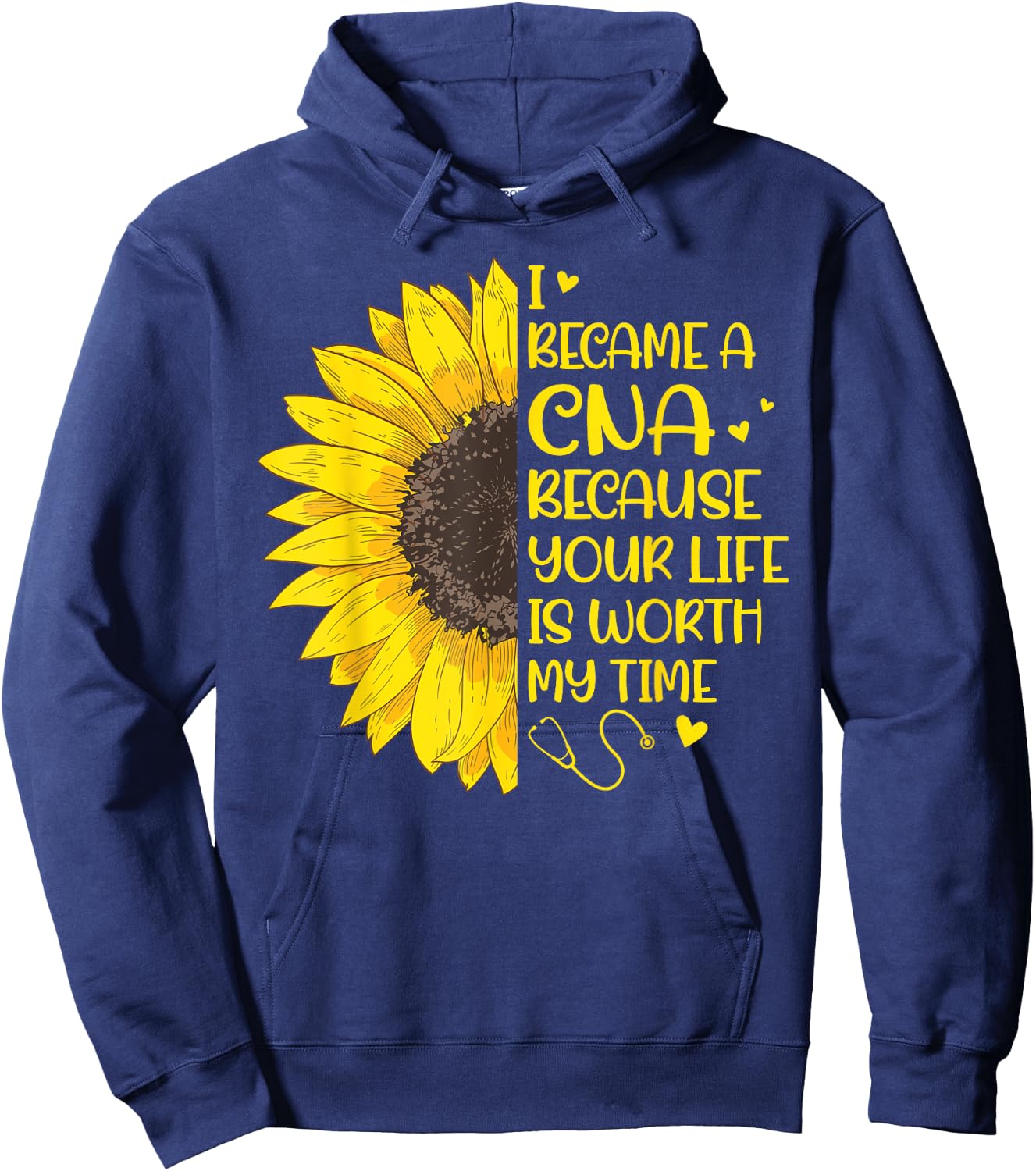 I Became a CNA Because Your Life Is Worth My Time Sunflower Hoodie - Hoodie | Navy