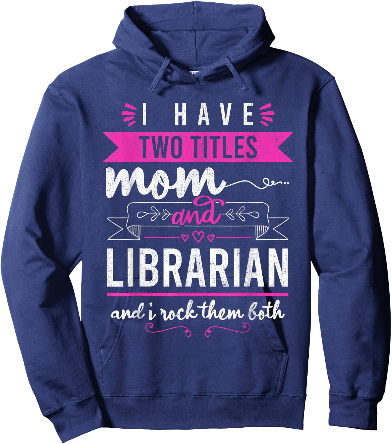 I Have Two Titles Mom And Librarian Mother's Day Women Hoodie - Hoodie | Navy