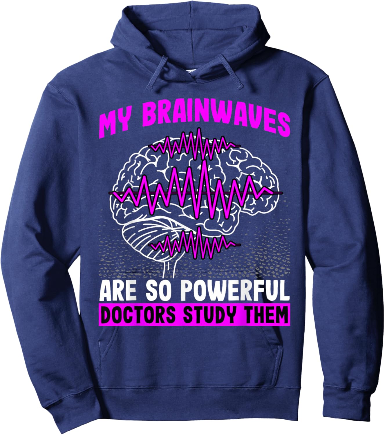 Brain Waves Are So Powerful Doctors Study Them Epilepsy Hoodie - Hoodie | Navy