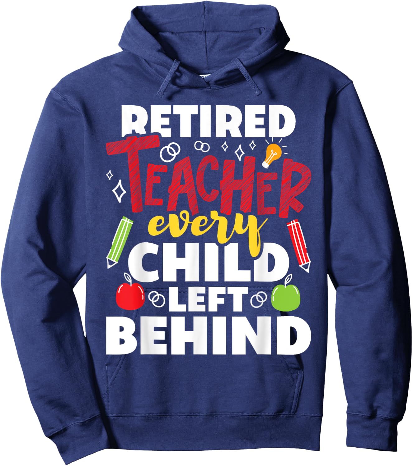Retired Teacher Every Child Left Behind - Retiree Retirement Hoodie - Hoodie | Navy