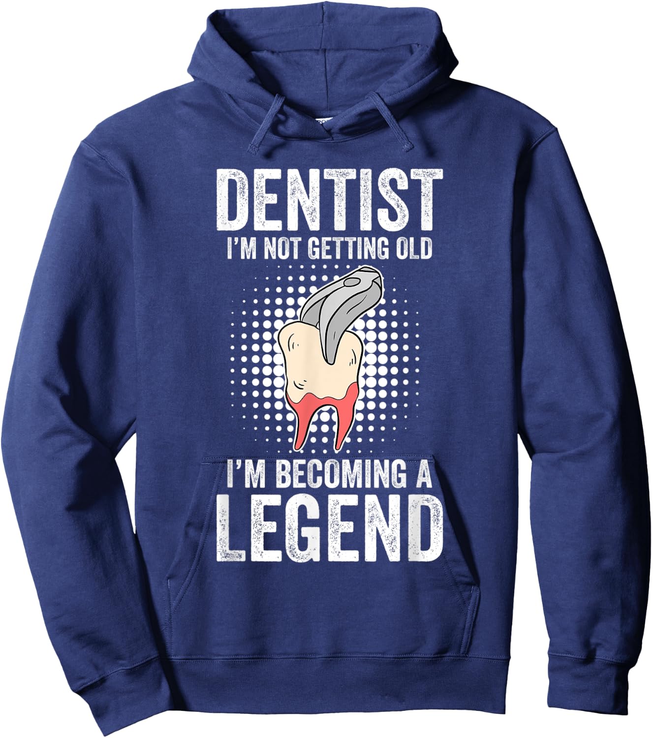 Dentist I'm Not Getting Old I'm Becoming A Legend Hoodie - Hoodie | Navy