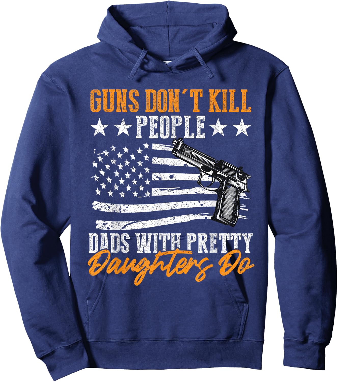 Guns Don't Kill People Dads With Pretty Daughters Do Hoodie - Hoodie | Navy
