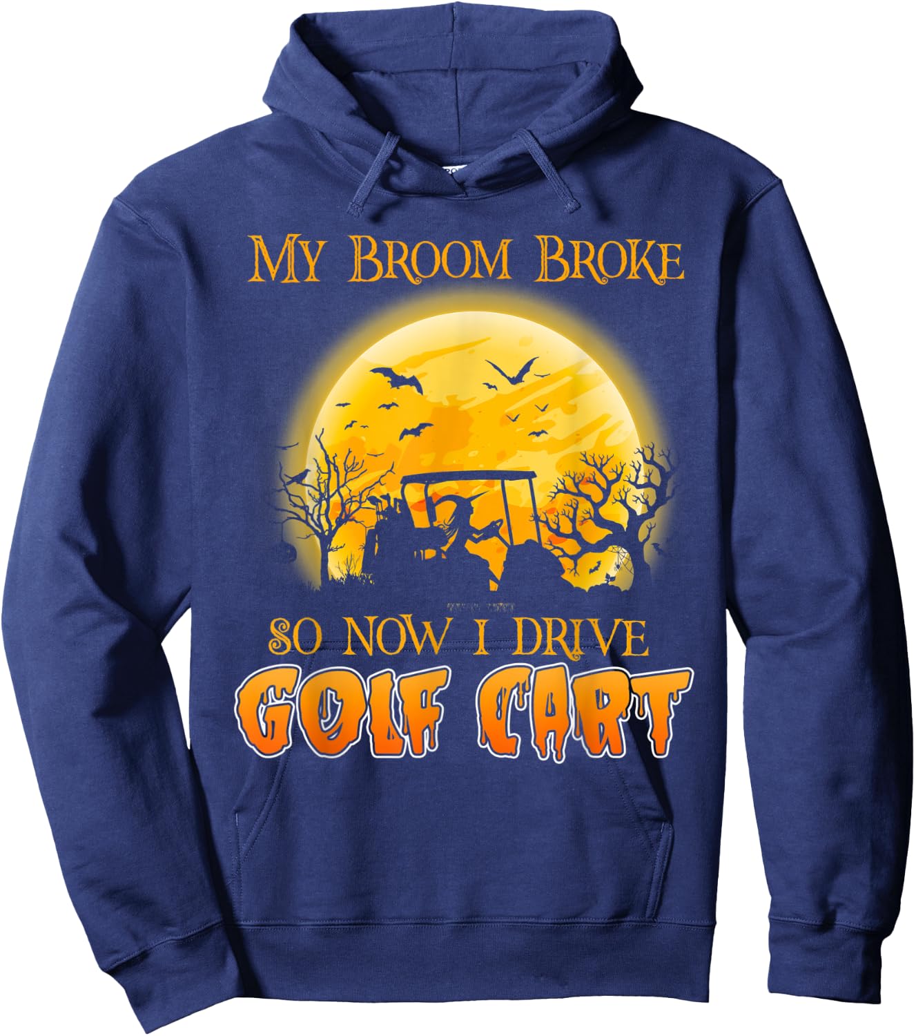 My Broom Broke So Now I Drive A Golf Cart Halloween Hoodie - Hoodie | Navy