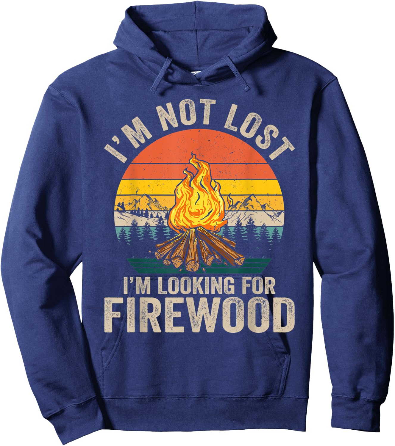I'm Not Lost I'm Looking For Firewood Funny Camper Camping Hoodie - Hoodie | Navy