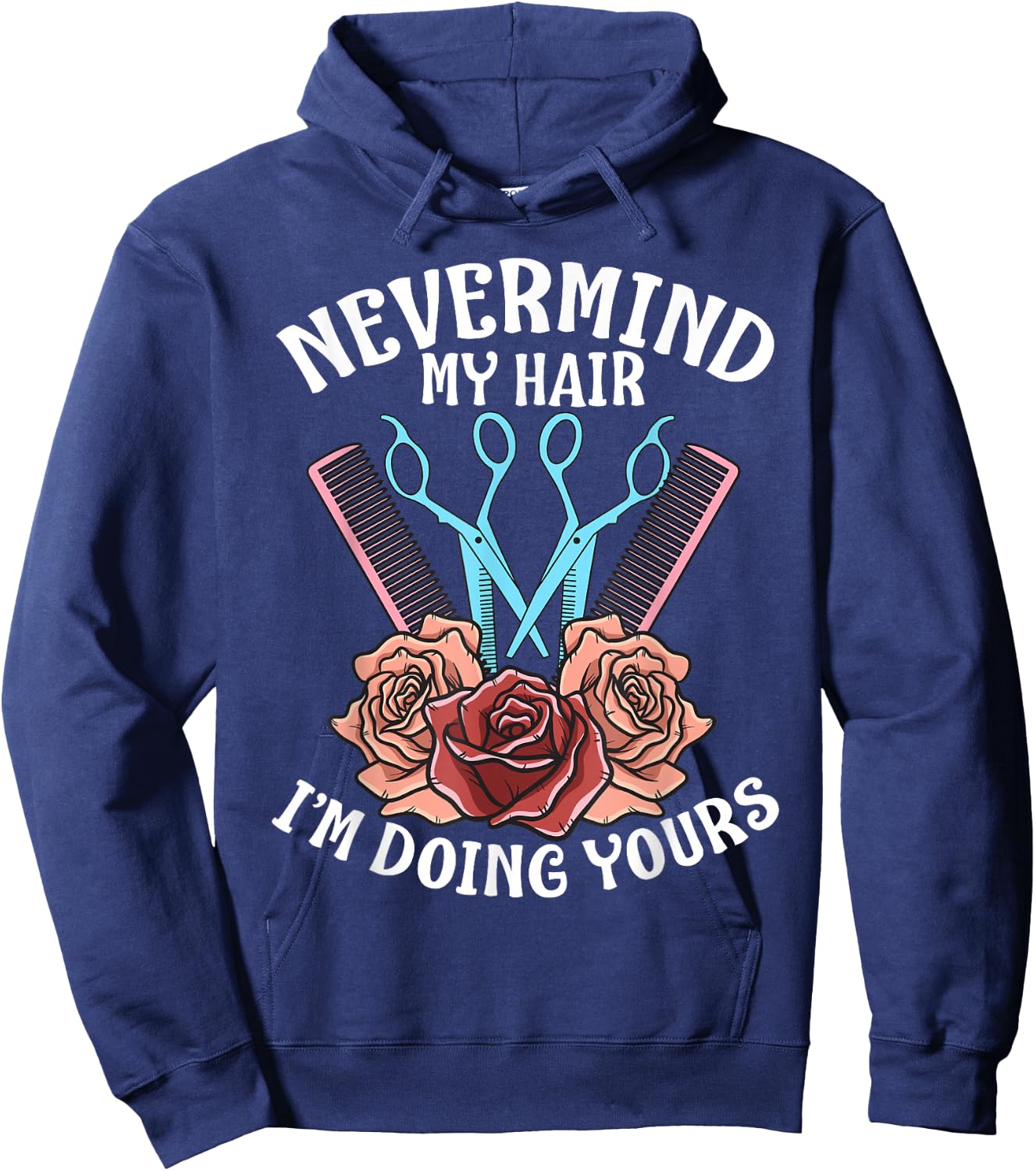 Funny Nevermind My Hair I'm Doing Yours Gift Hairdresser Hoodie - Hoodie | Navy