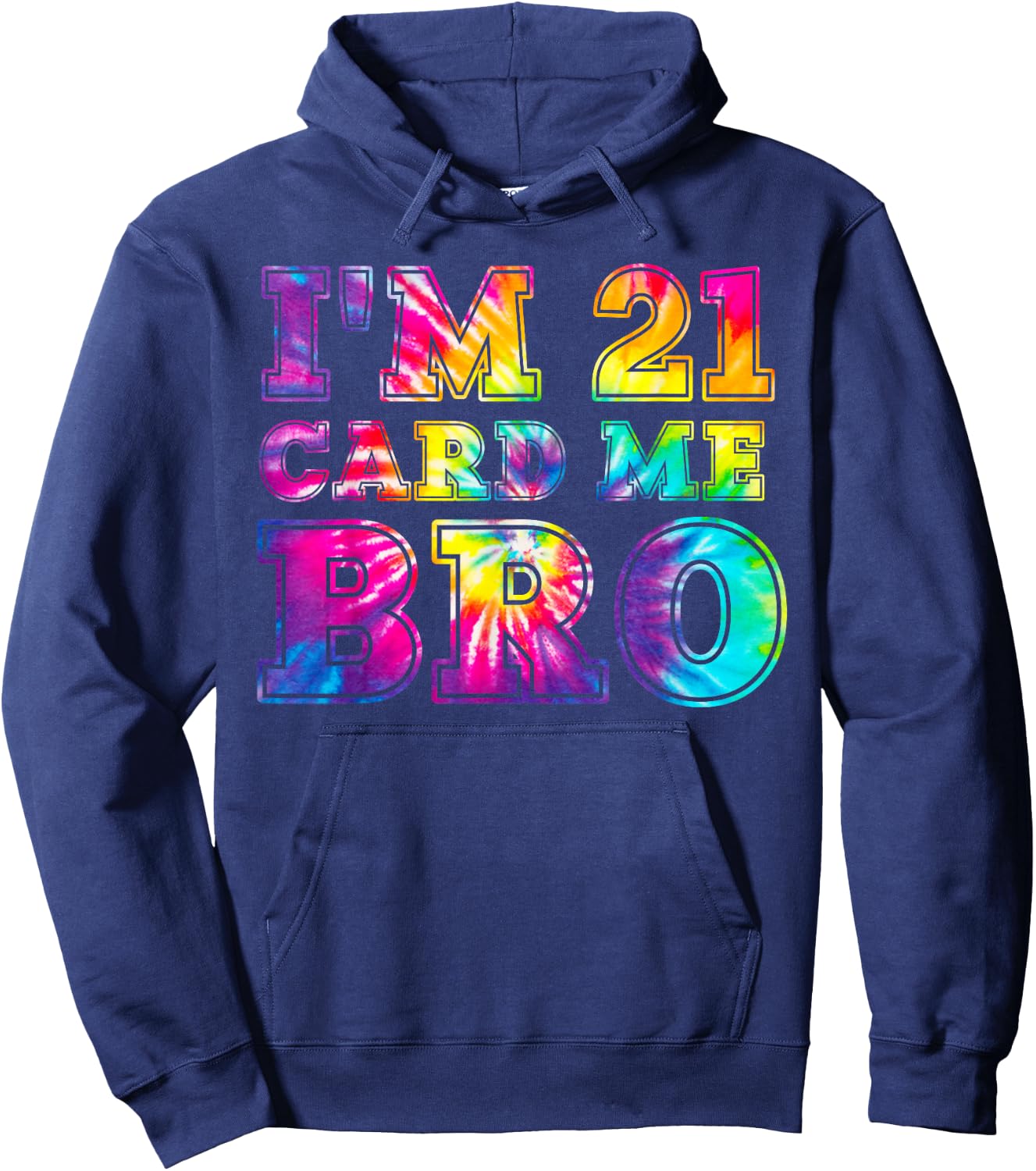 I'm 21 Card Me Bro Shirt 21st Birthday Pajamas Tie Dye Hoodie - Hoodie | Navy